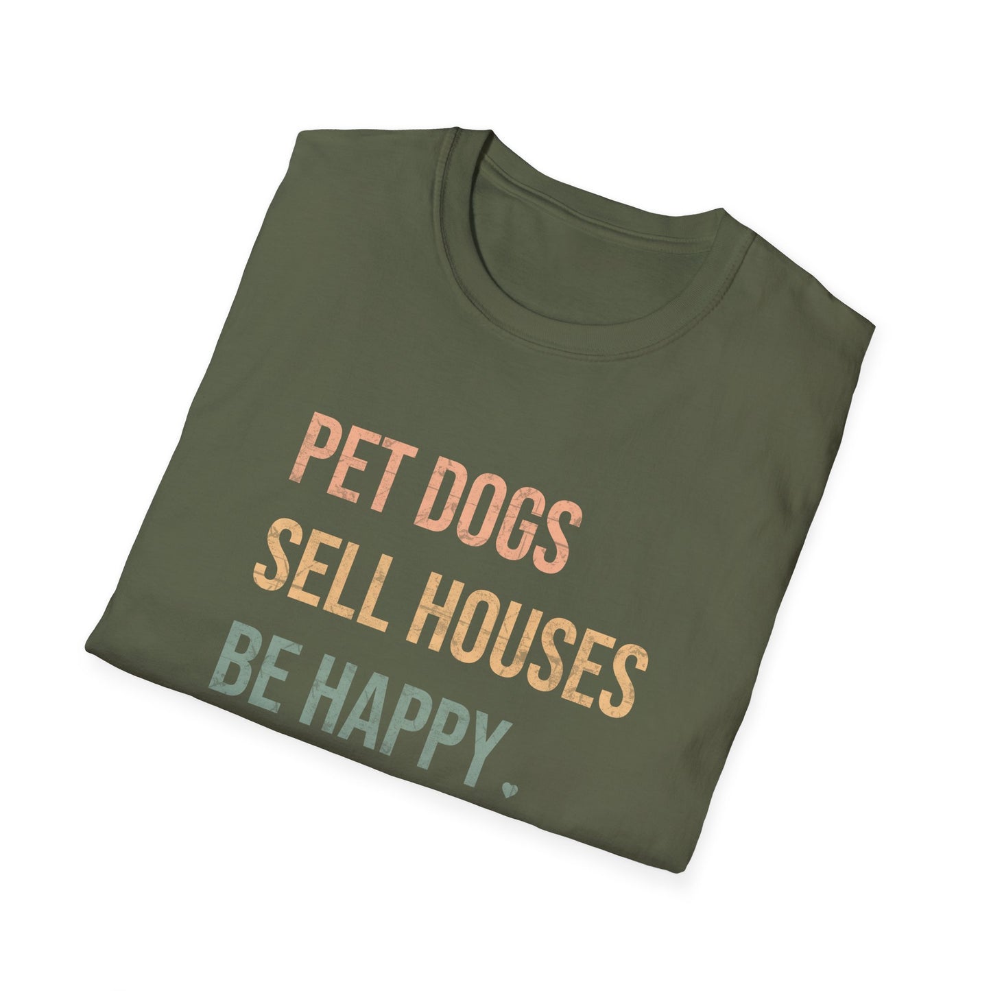 Pet Dogs Sell Houses Be Happy colored font - Real Estate T-Shirt