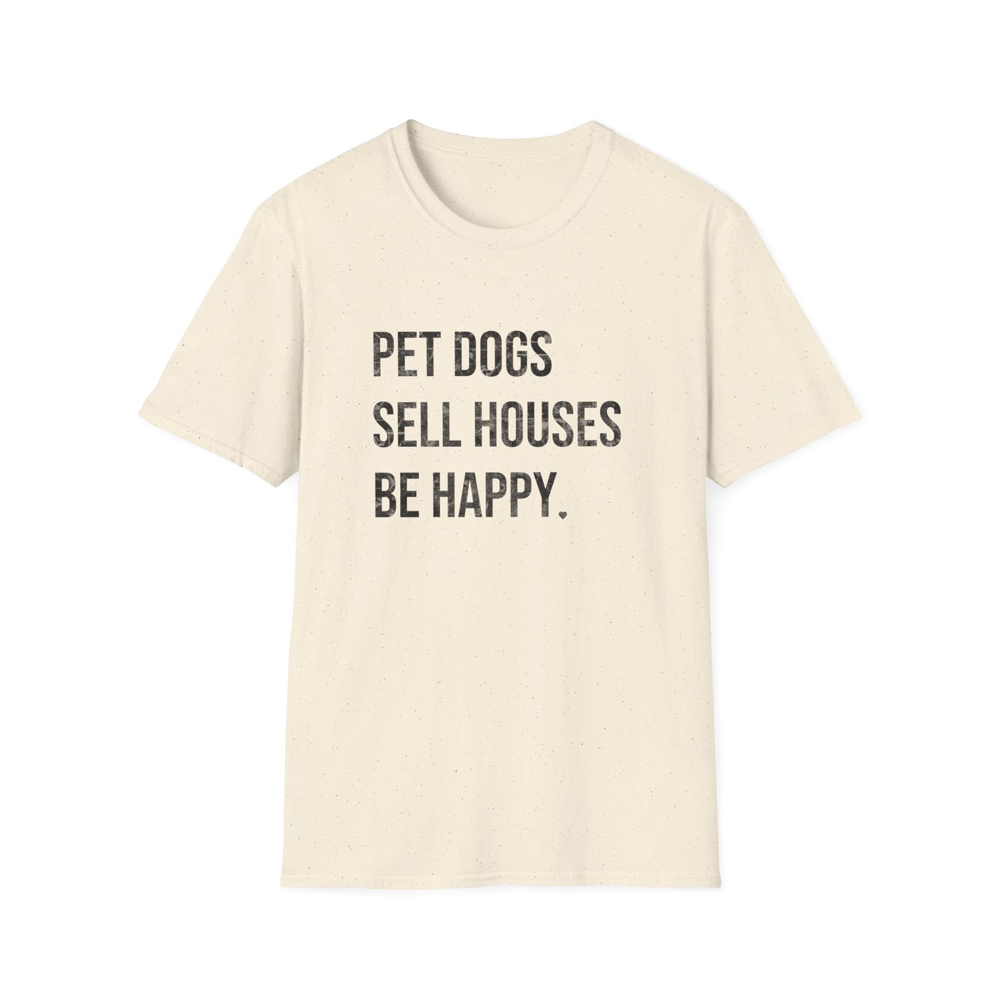 Pet Dogs Sell Houses Be Happy - Real Estate T-Shirt