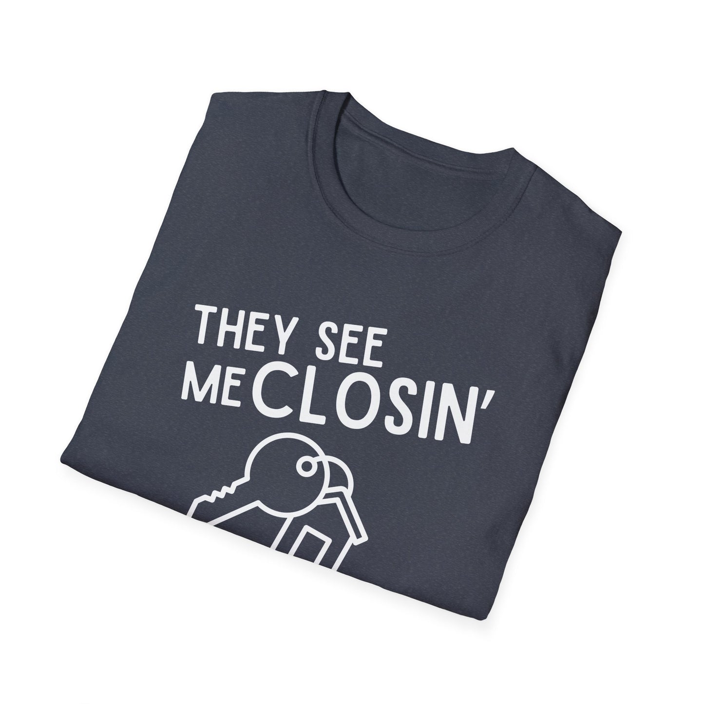 They See Me Closin They Hatin - Real Estate T-Shirt