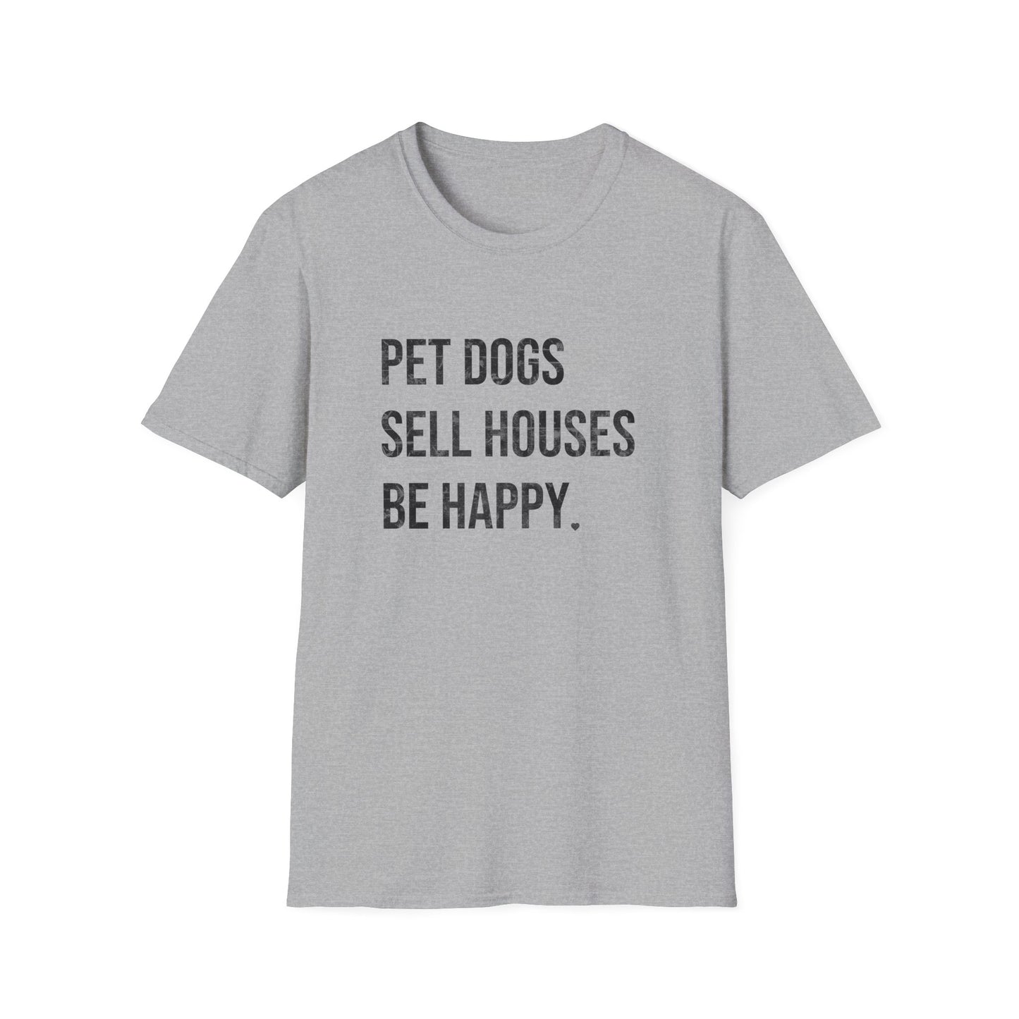 Pet Dogs Sell Houses Be Happy - Real Estate T-Shirt