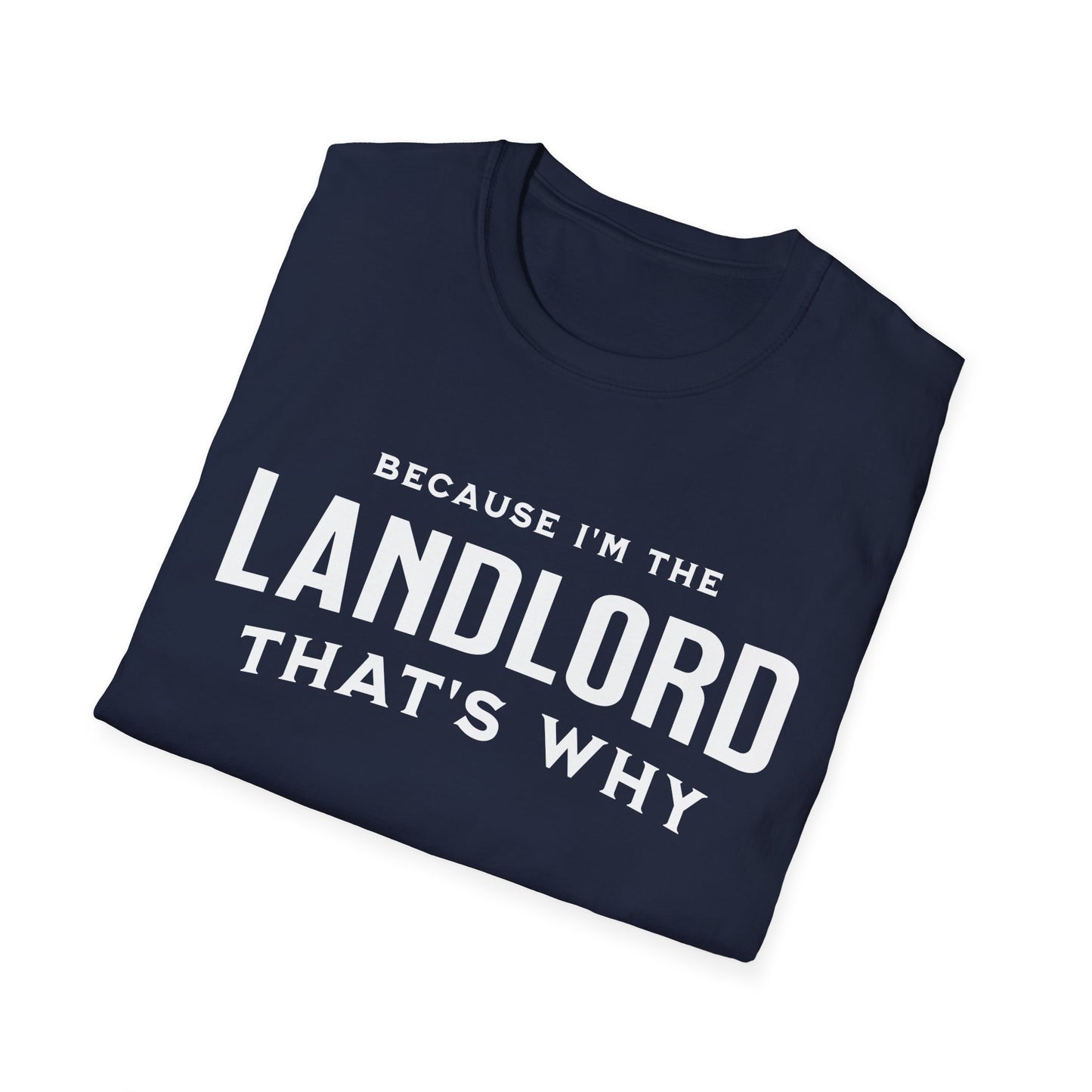 Because I'm the Landlord That's Why - Minimal Landlord T-Shirt