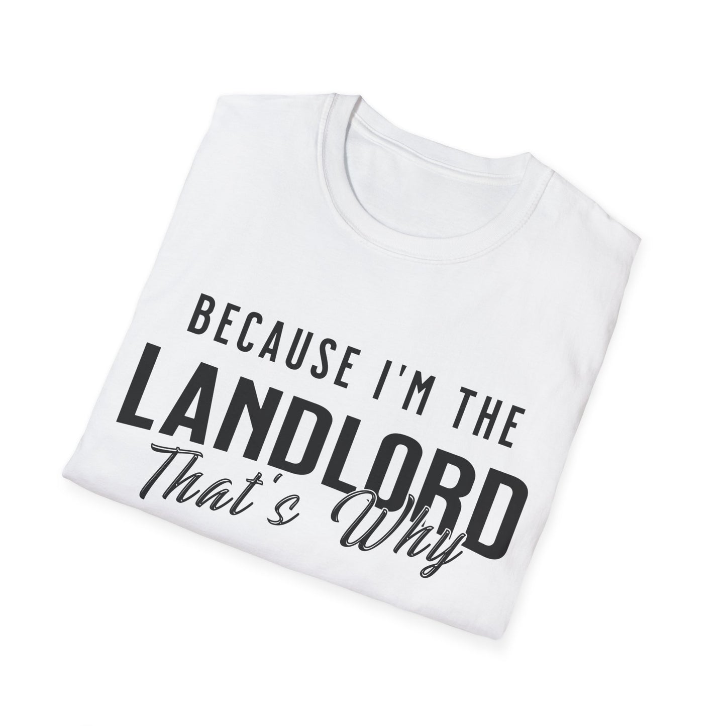 Because I'm the Landlord That's Why - Landlord T-Shirt