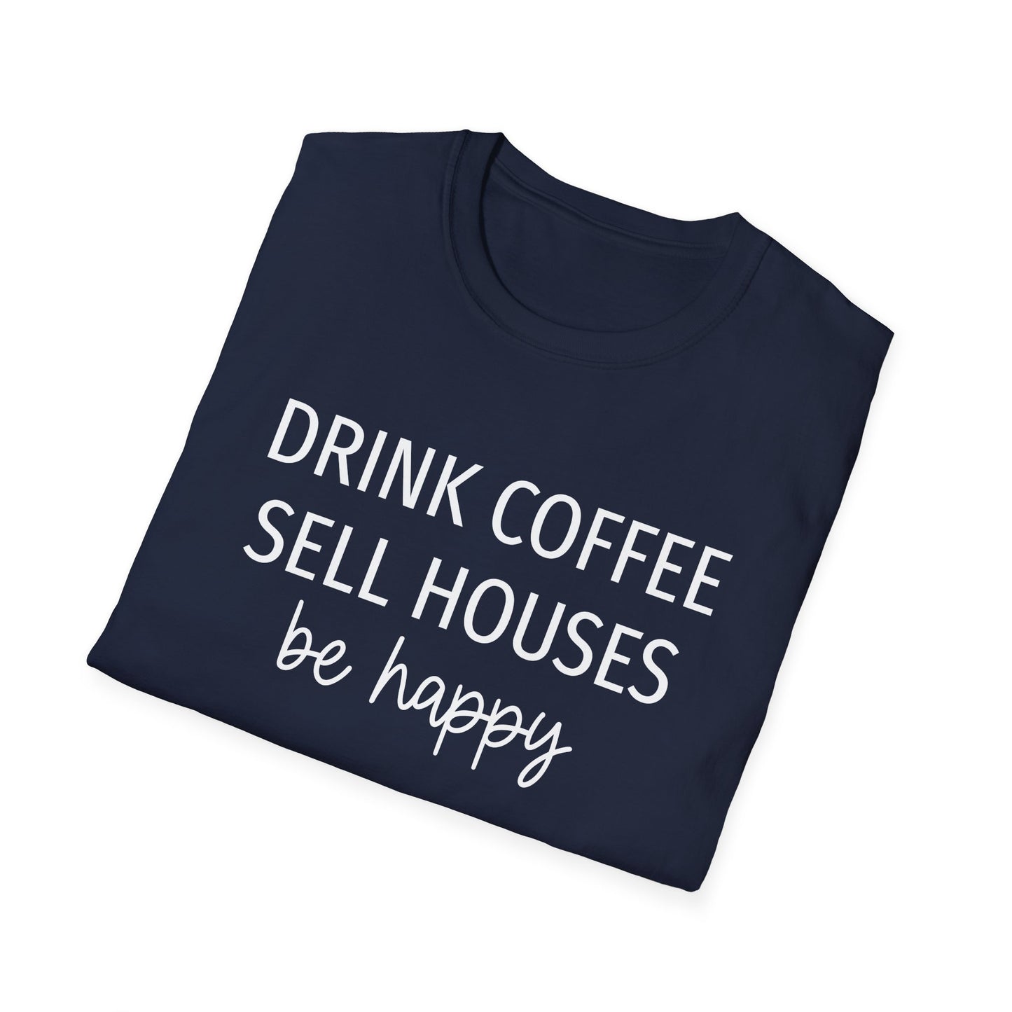 Drink Coffee Sell Houses Be Happy script font - Real Estate T-Shirt