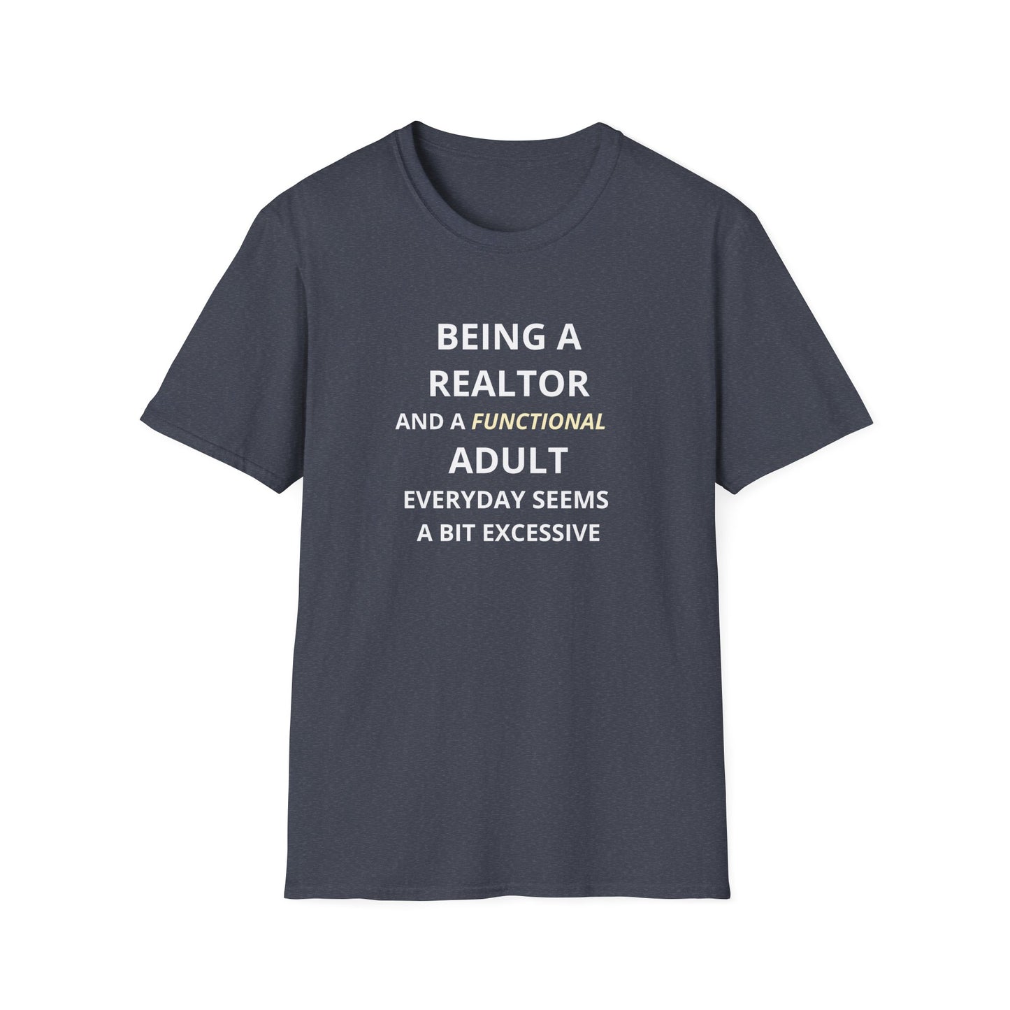Being a Realtor and a Functional Adult Seems a Bit Excessive - Real Estate T-Shirt