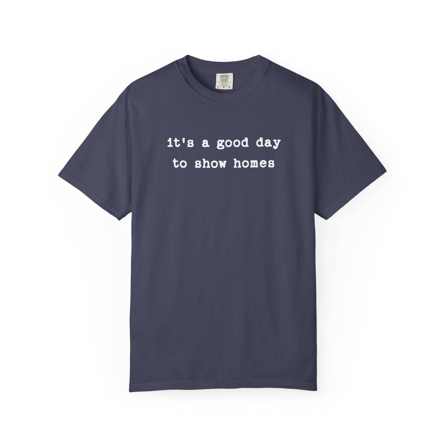 It's a Good Day to Show Homes - Comfort Colors Real Estate T-Shirt