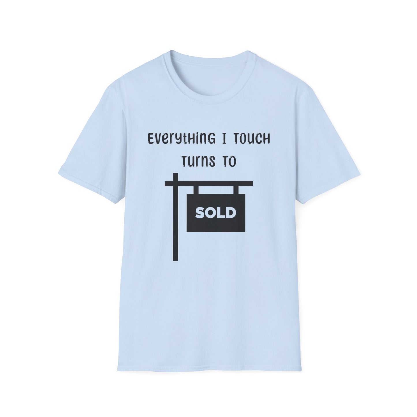 Everything I touch turns to SOLD - Real Estate T-Shirt