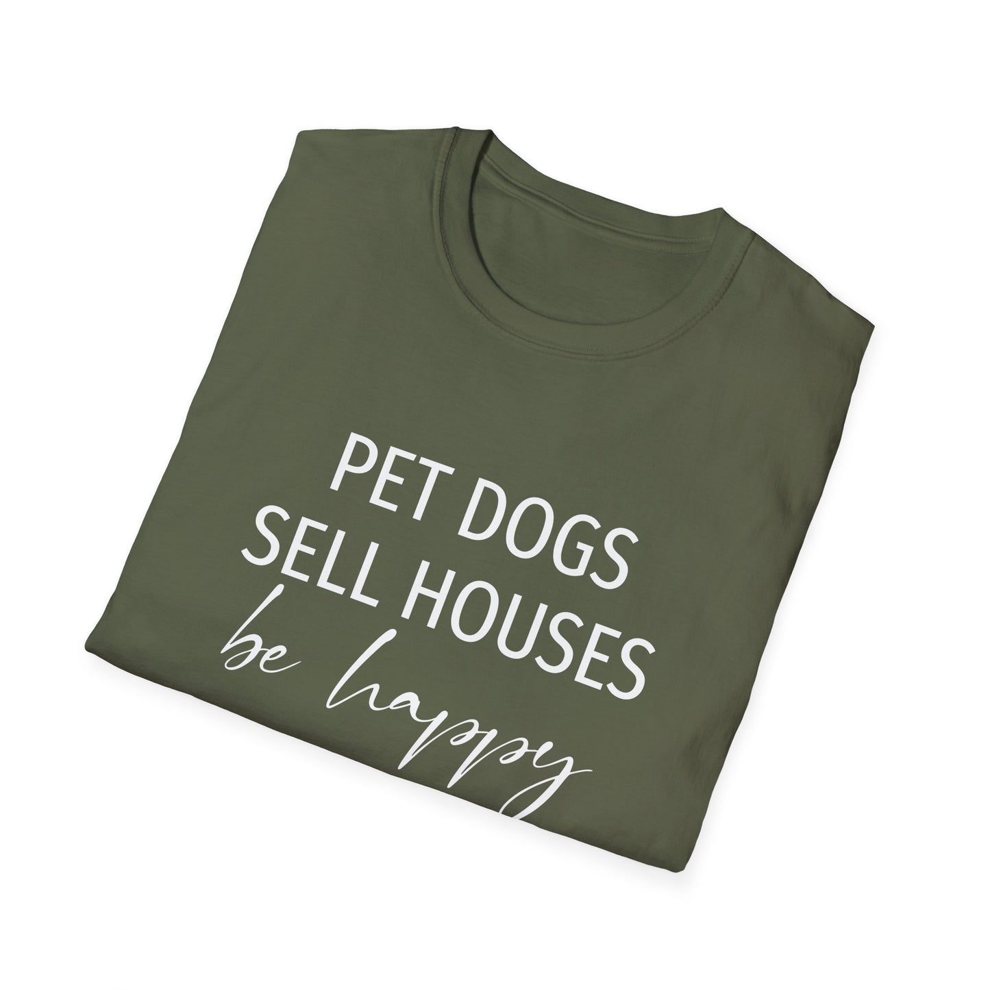 Pet Dogs Sell Houses Be Happy Script - Real Estate T-Shirt