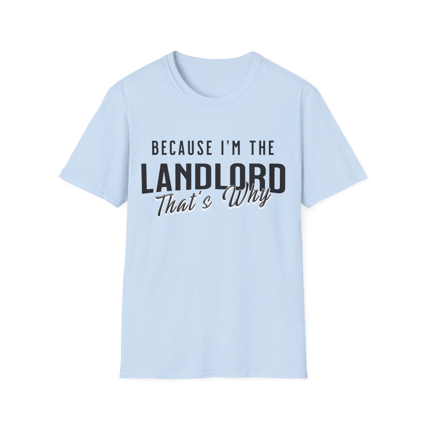 Because I'm the Landlord That's Why - Landlord T-Shirt
