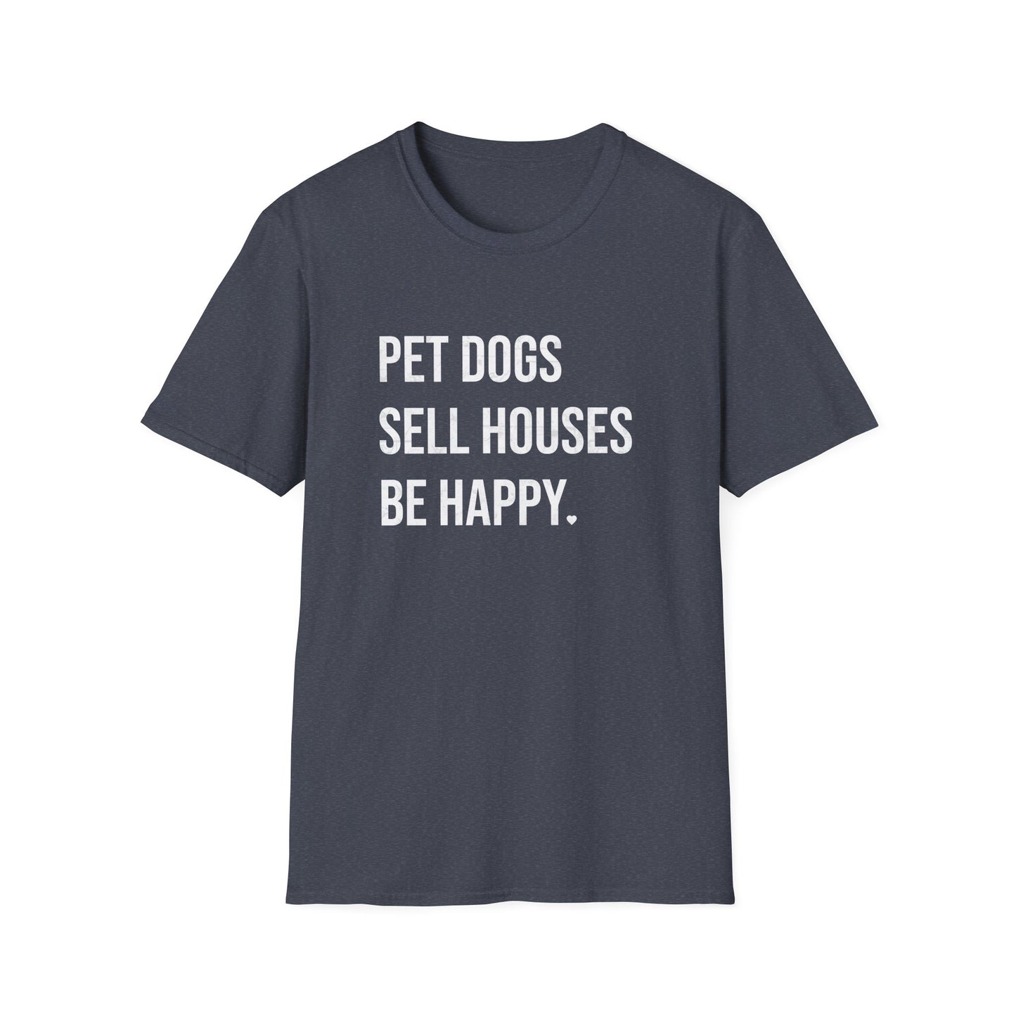 Pet Dogs Sell Houses Be Happy - Real Estate T-Shirt