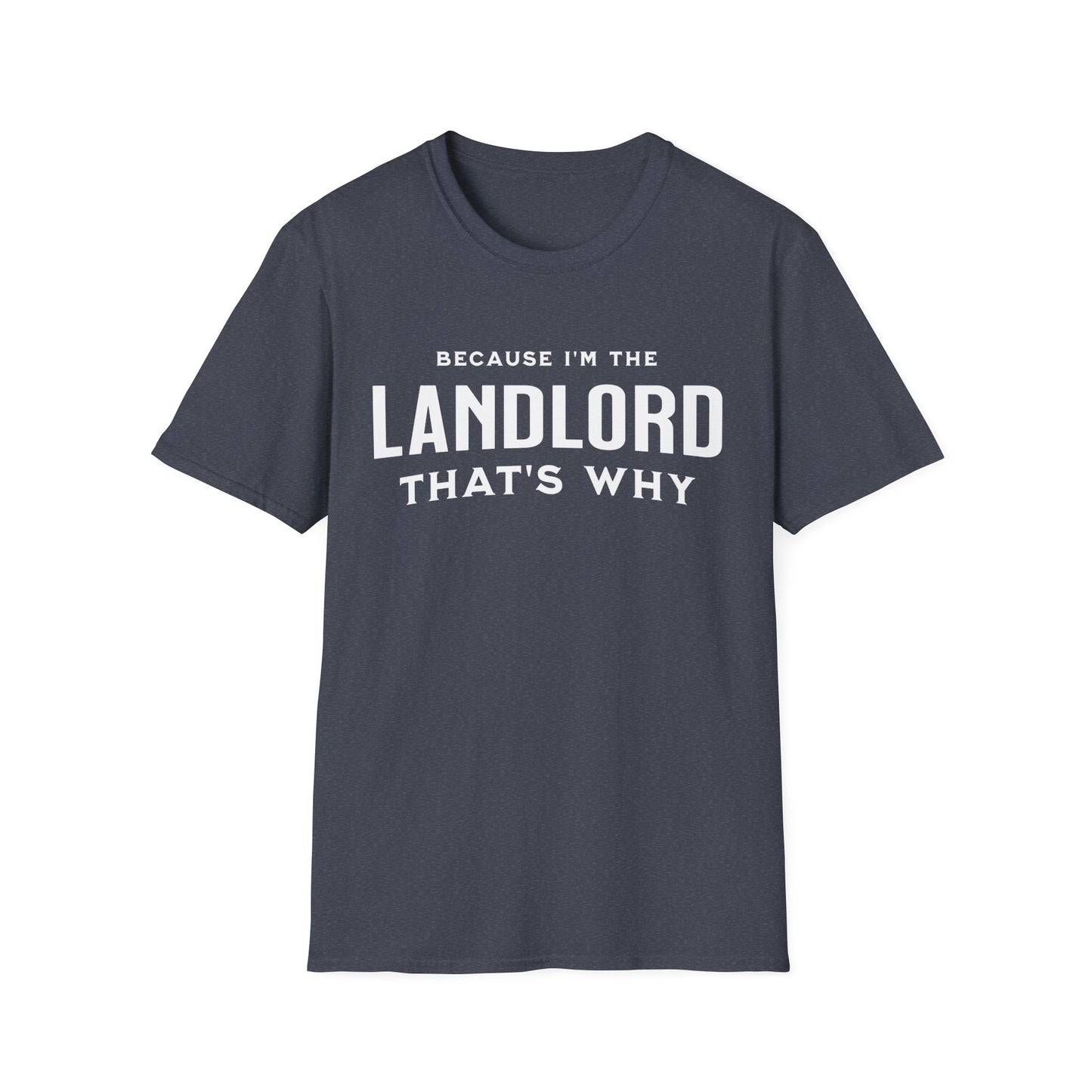 Because I'm the Landlord That's Why - Minimal Landlord T-Shirt