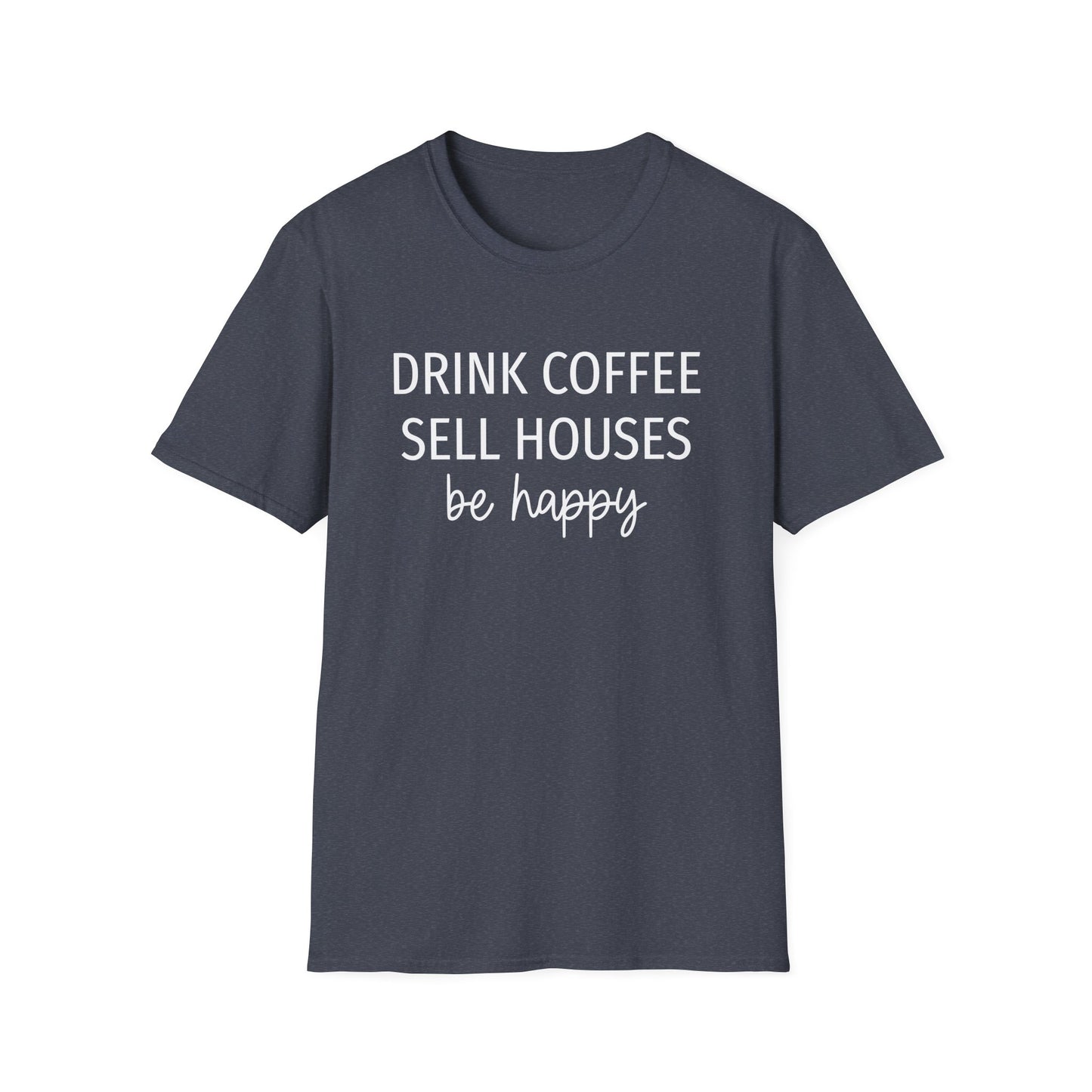 Drink Coffee Sell Houses Be Happy script font - Real Estate T-Shirt