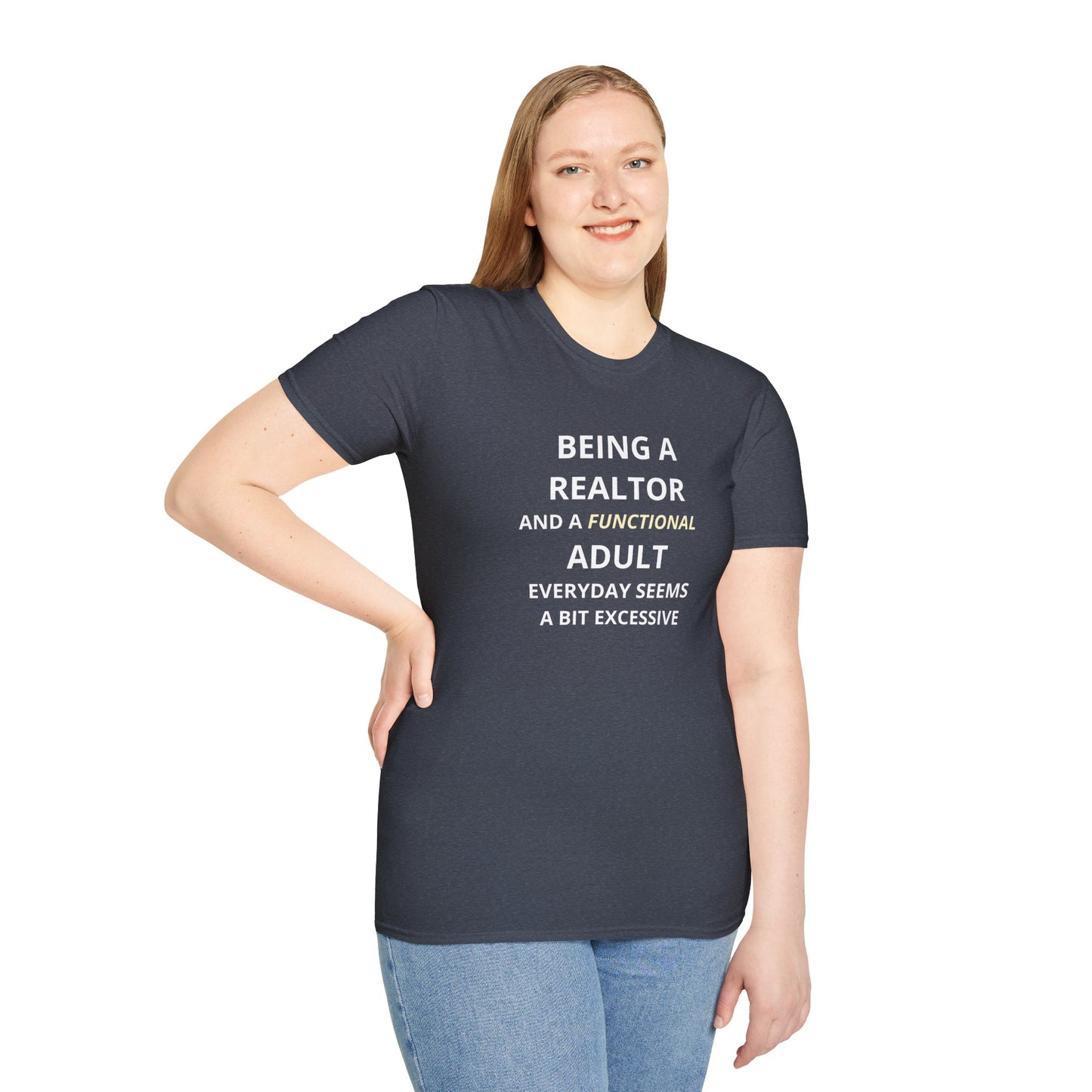 Being a Realtor and a Functional Adult Seems a Bit Excessive - Real Estate T-Shirt
