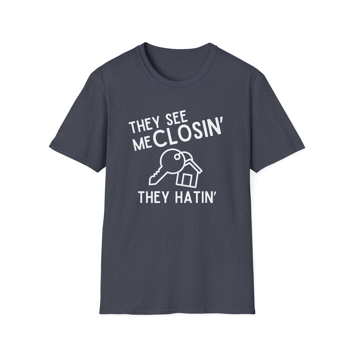 They See Me Closin They Hatin - Real Estate T-Shirt