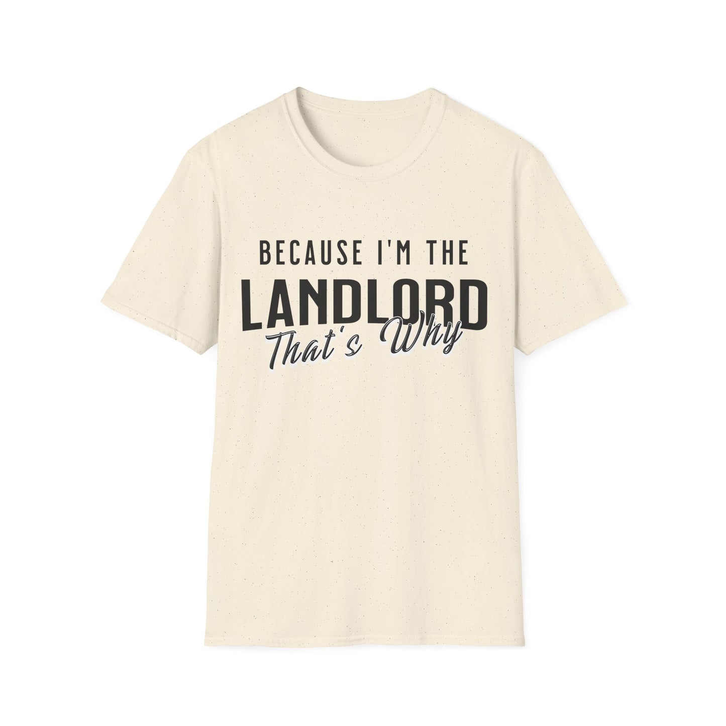 Because I'm the Landlord That's Why - Landlord T-Shirt