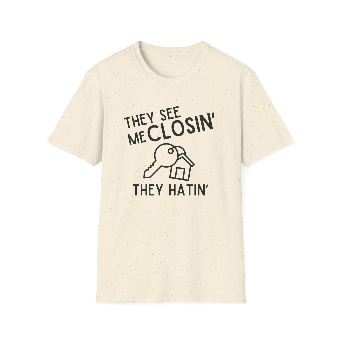 They See Me Closin They Hatin - Real Estate T-Shirt