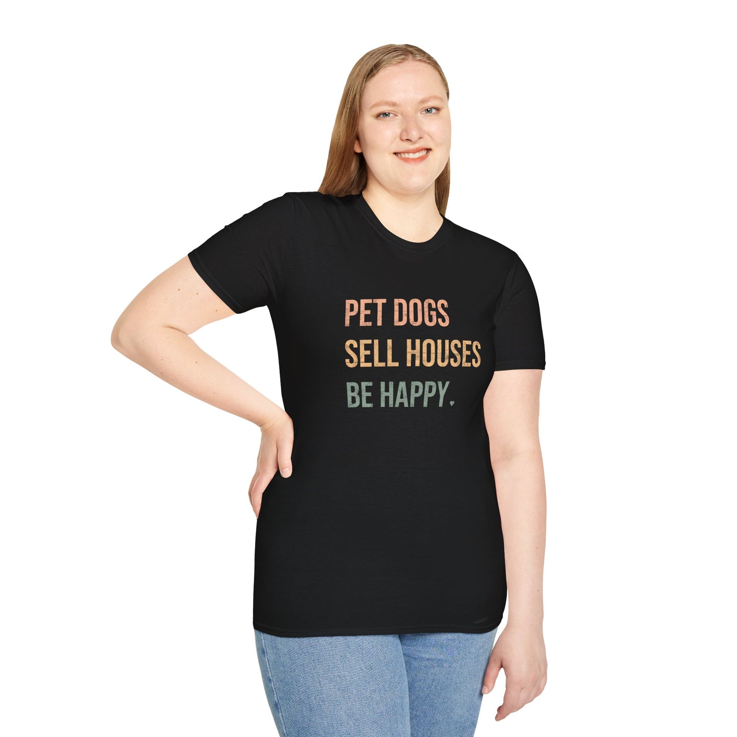 Pet Dogs Sell Houses Be Happy colored font - Real Estate T-Shirt