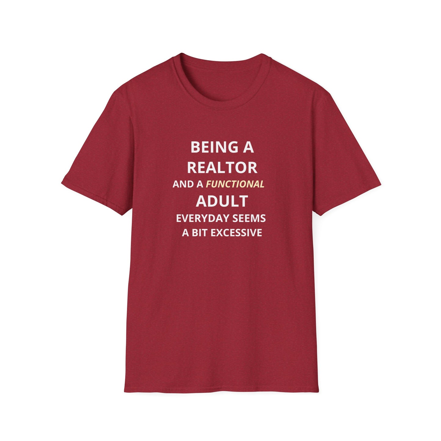 Being a Realtor and a Functional Adult Seems a Bit Excessive - Real Estate T-Shirt