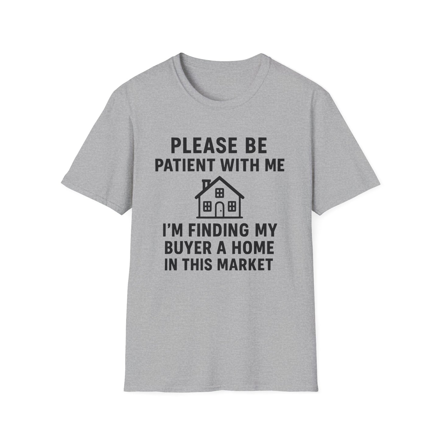Please Be Patient, Finding Buyer a Home – Funny Real Estate T-Shirt
