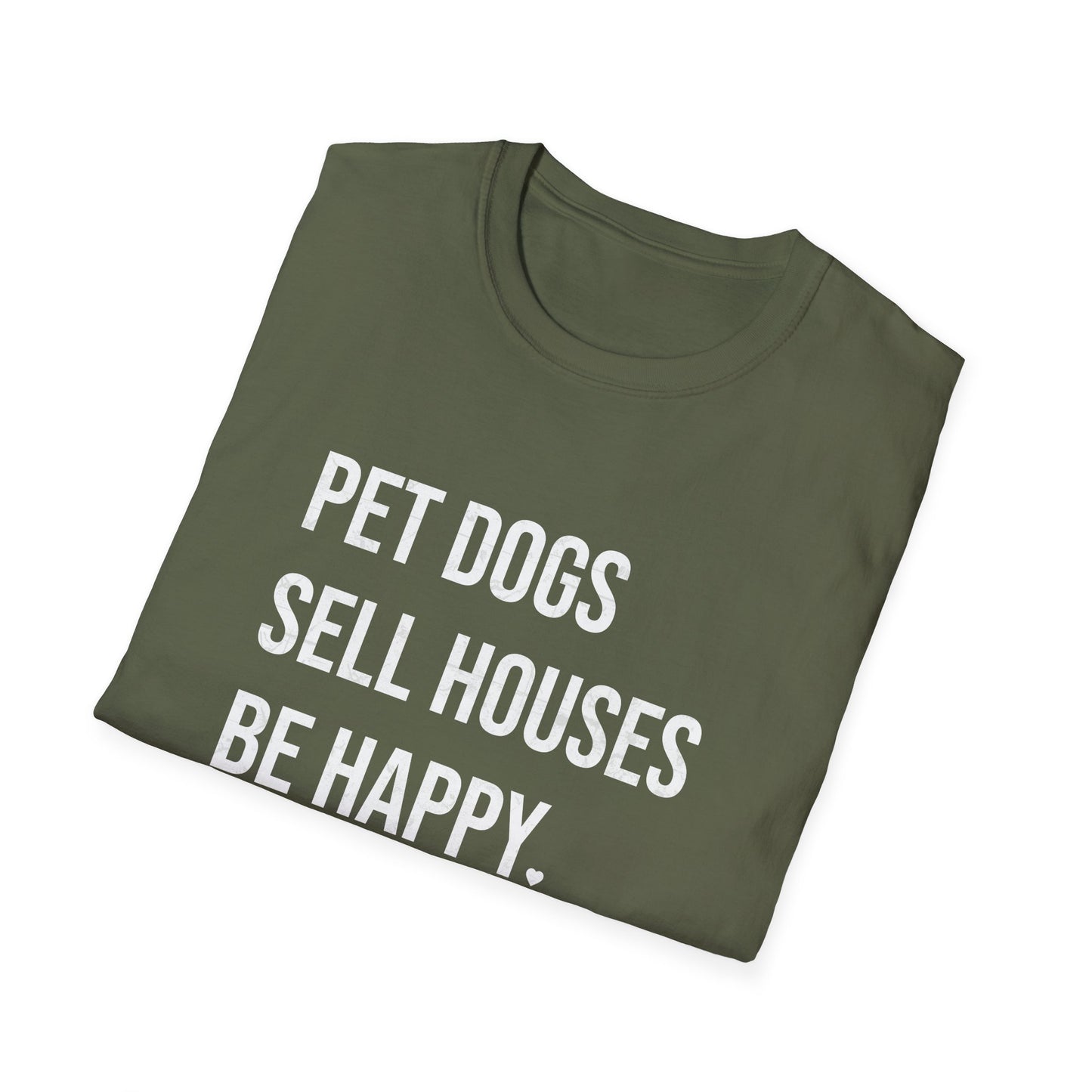 Pet Dogs Sell Houses Be Happy - Real Estate T-Shirt