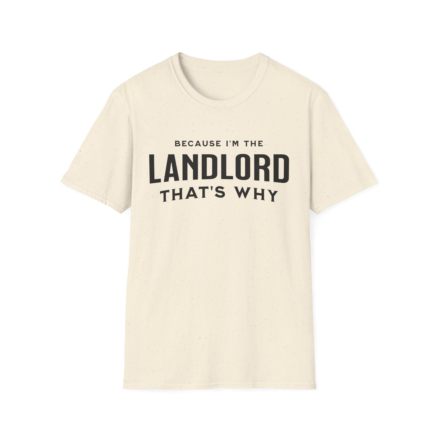 Because I'm the Landlord That's Why - Minimal Landlord T-Shirt