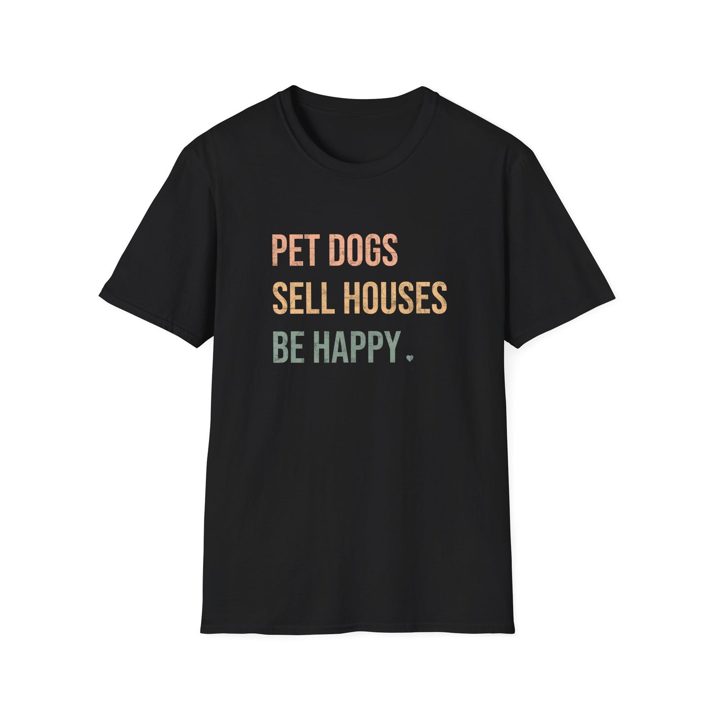 Pet Dogs Sell Houses Be Happy colored font - Real Estate T-Shirt