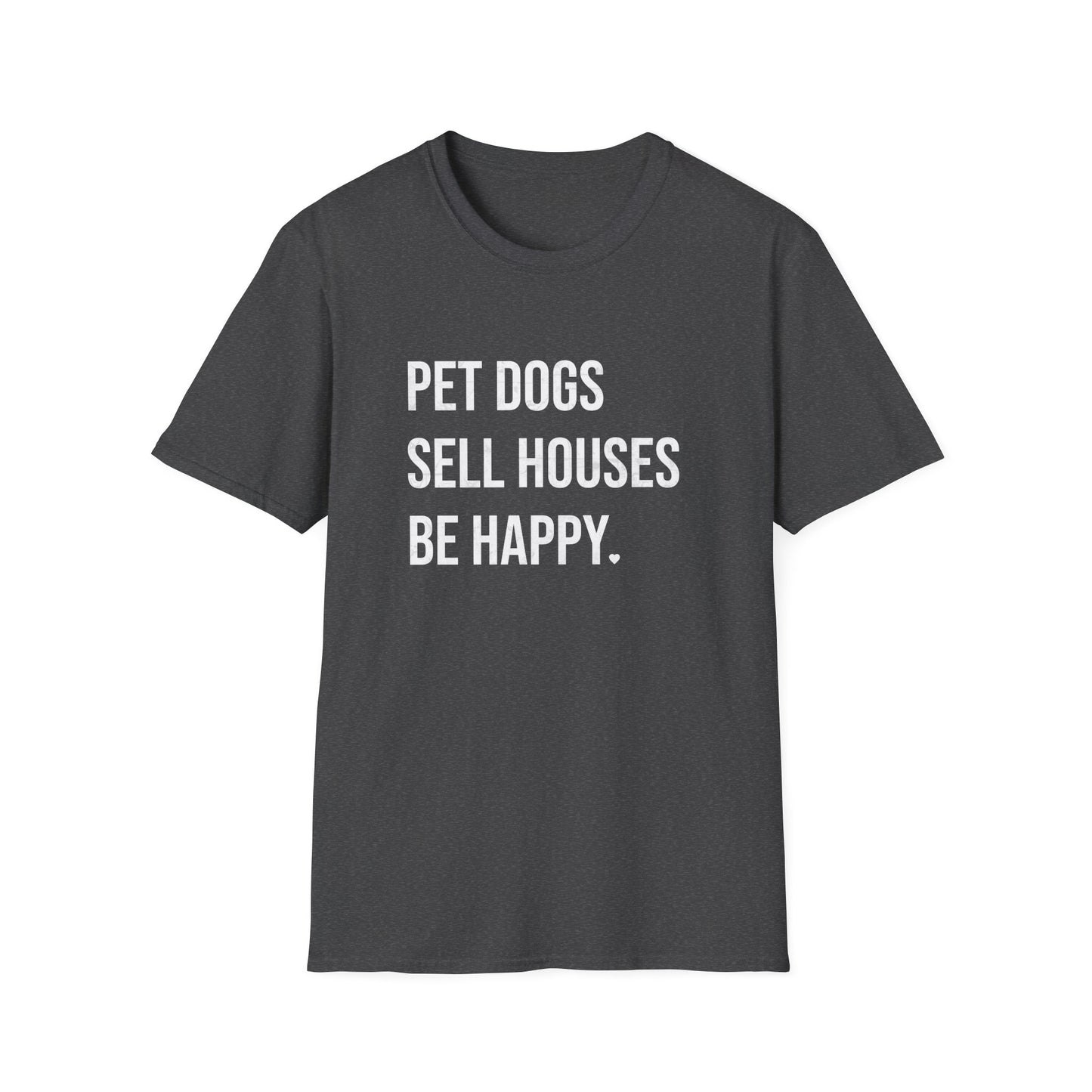 Pet Dogs Sell Houses Be Happy - Real Estate T-Shirt