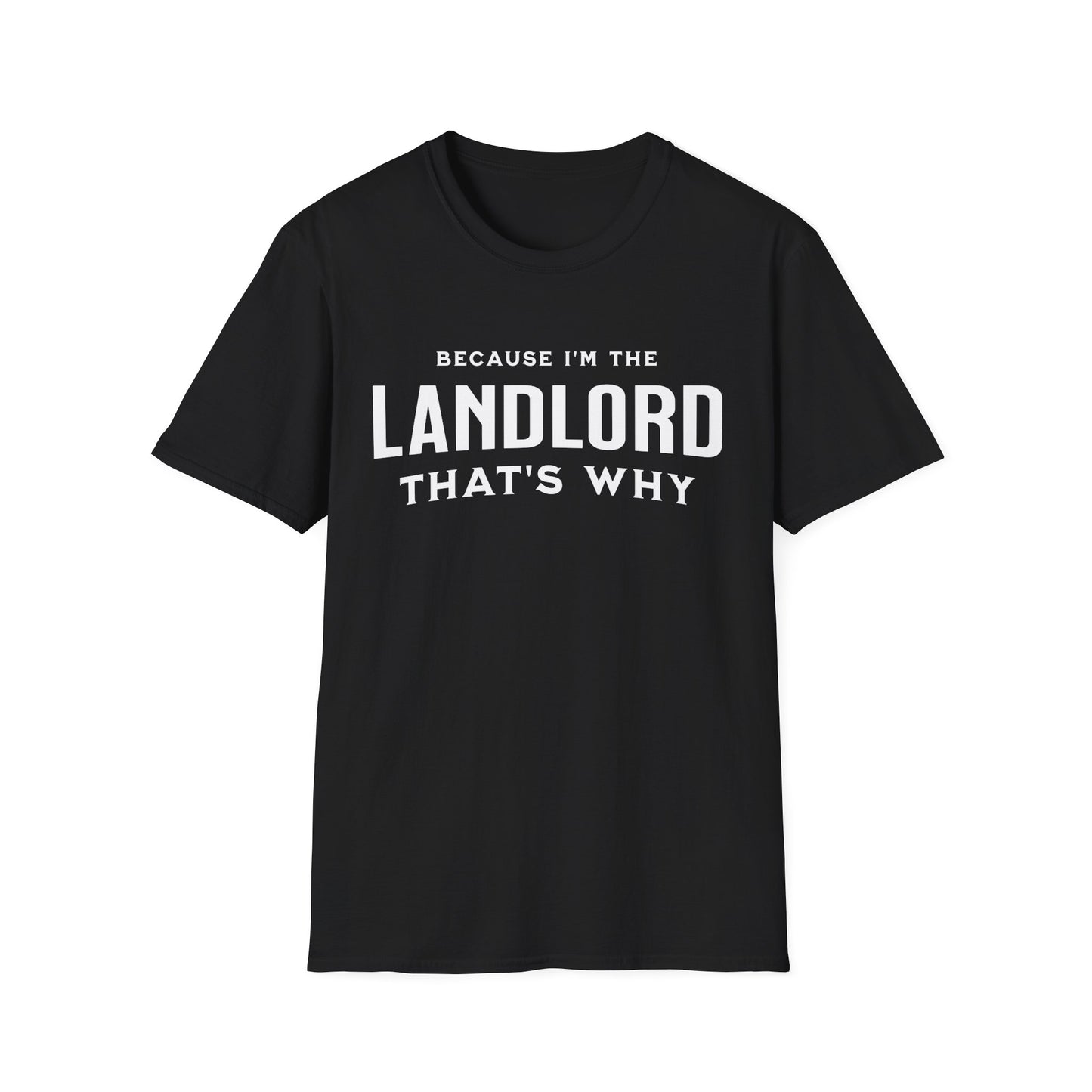 Because I'm the Landlord That's Why - Minimal Landlord T-Shirt