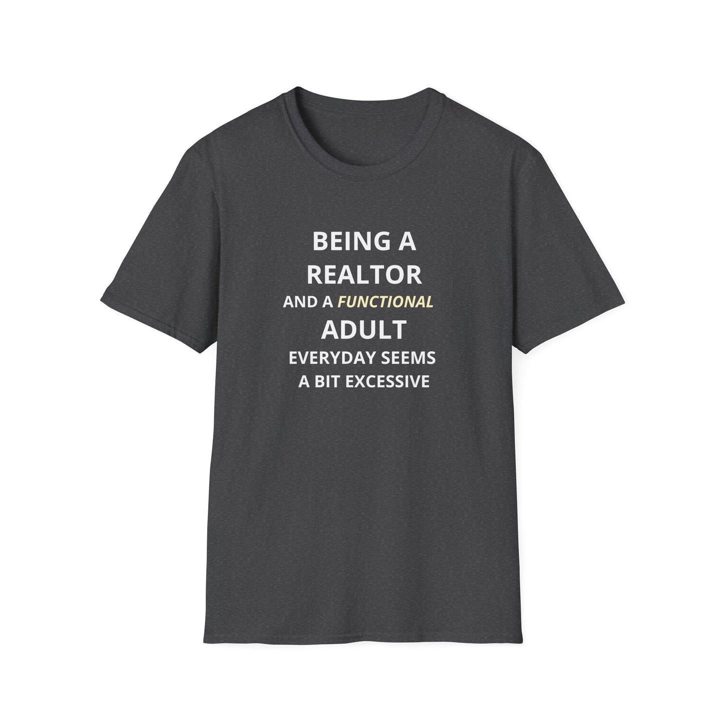 Being a Realtor and a Functional Adult Seems a Bit Excessive - Real Estate T-Shirt