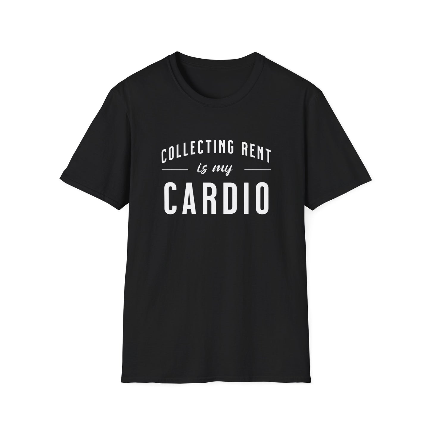 Collecting Rent is my Cardio - Landlord T-Shirt