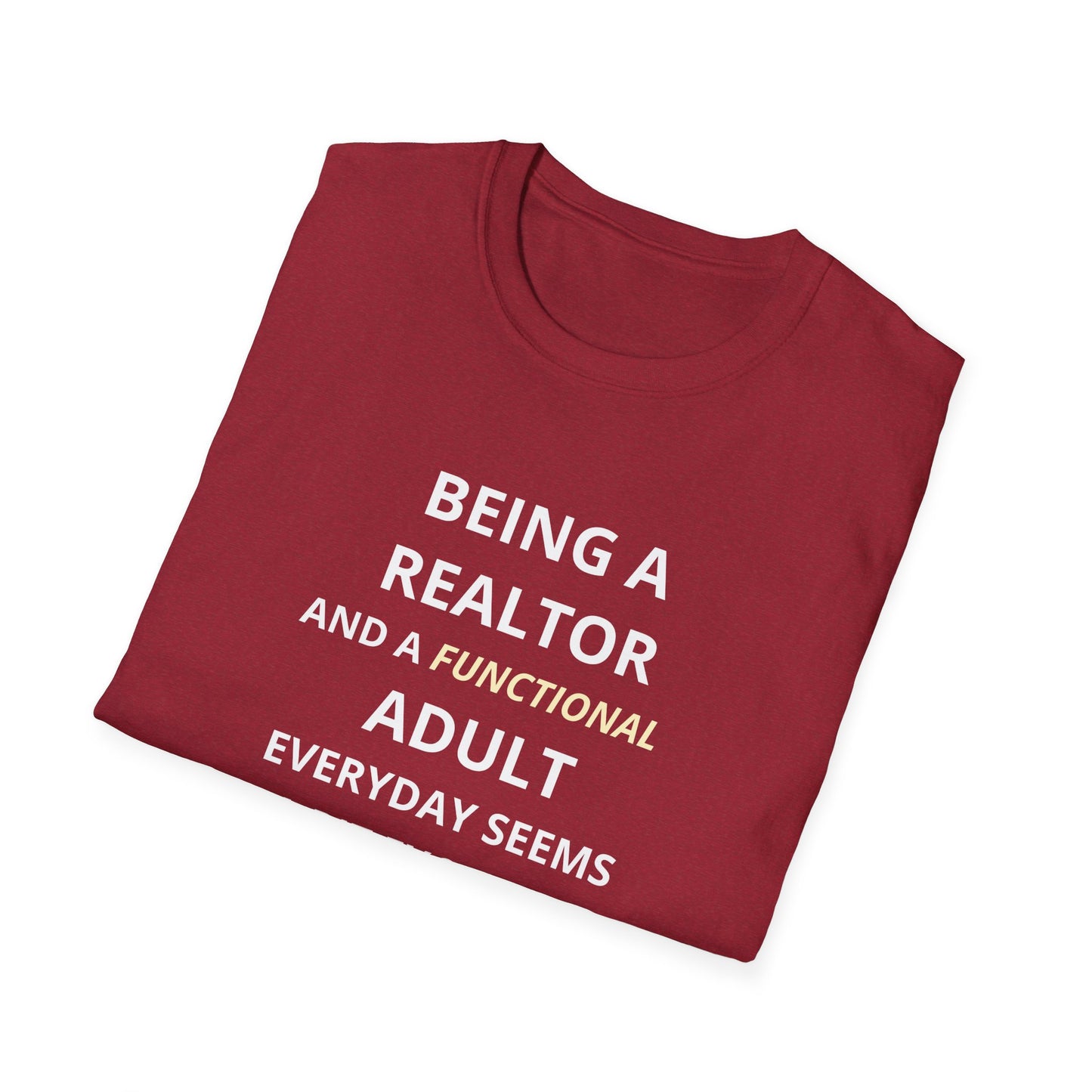 Being a Realtor and a Functional Adult Seems a Bit Excessive - Real Estate T-Shirt