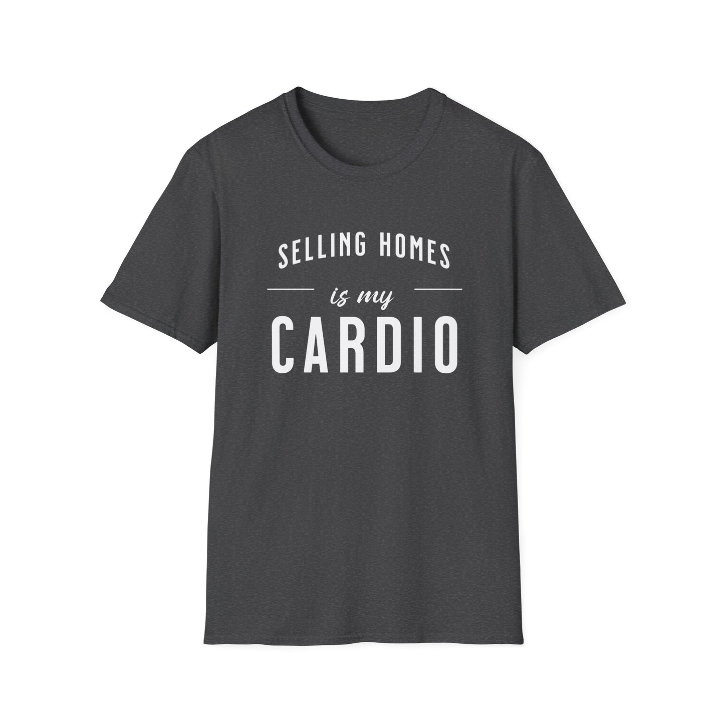 Selling Home is My Cardio - Real Estate T-Shirt