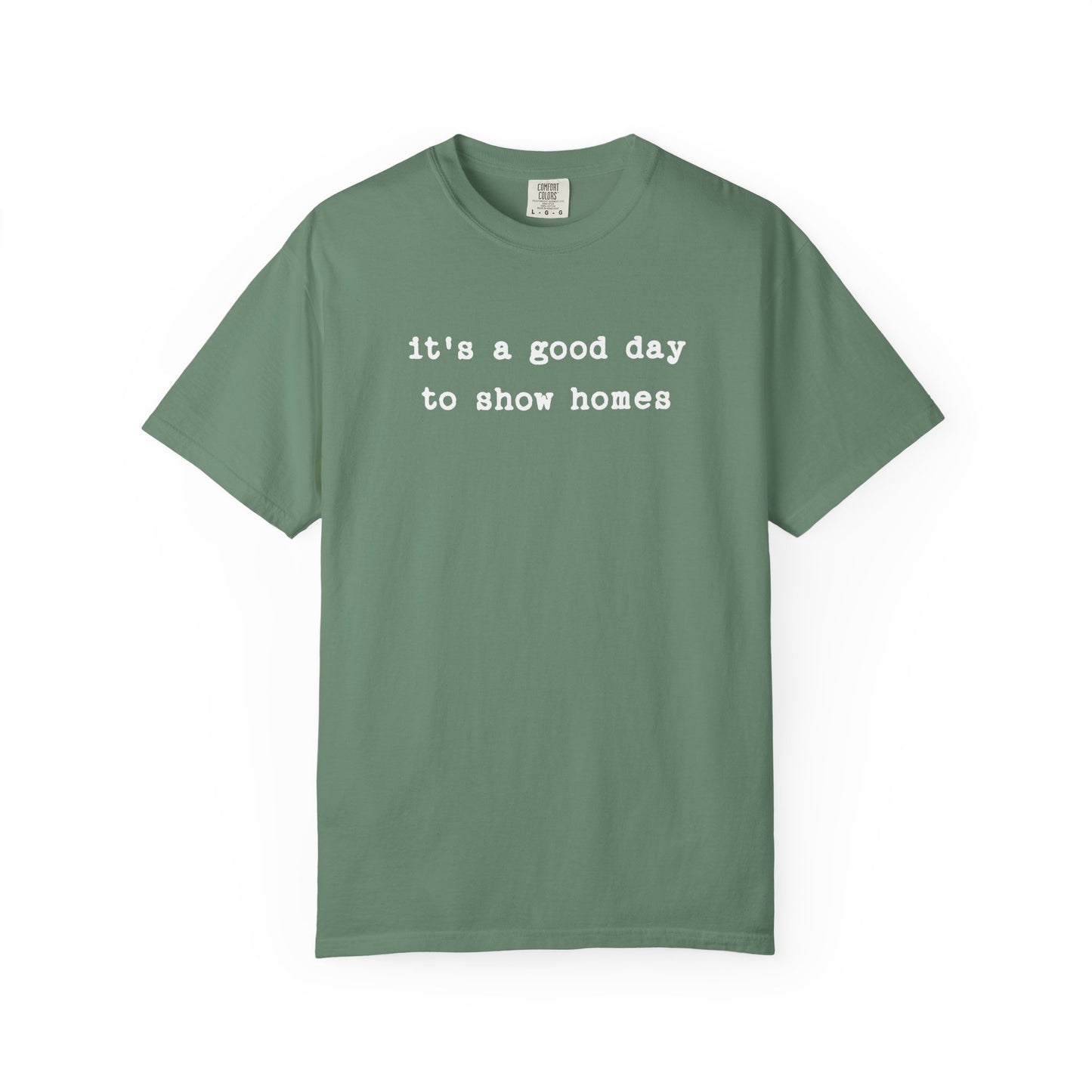 It's a Good Day to Show Homes - Comfort Colors Real Estate T-Shirt