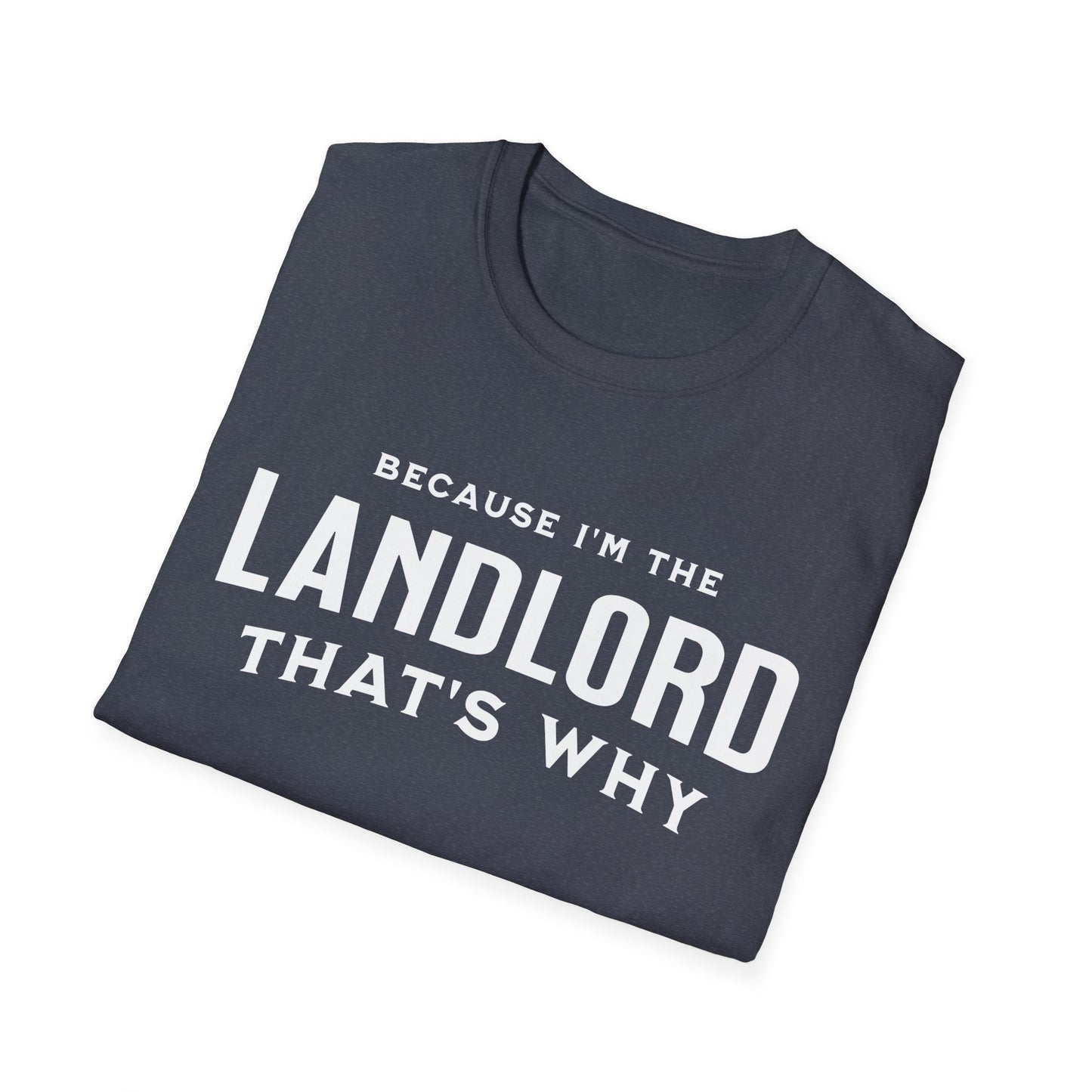 Because I'm the Landlord That's Why - Minimal Landlord T-Shirt