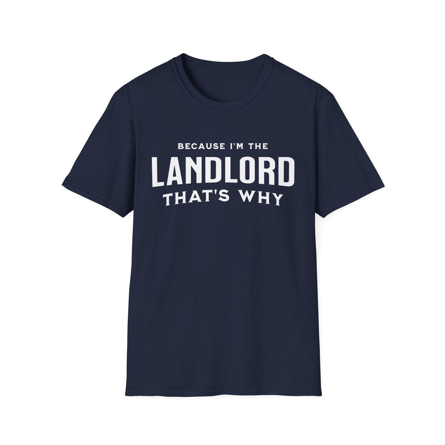 Because I'm the Landlord That's Why - Minimal Landlord T-Shirt