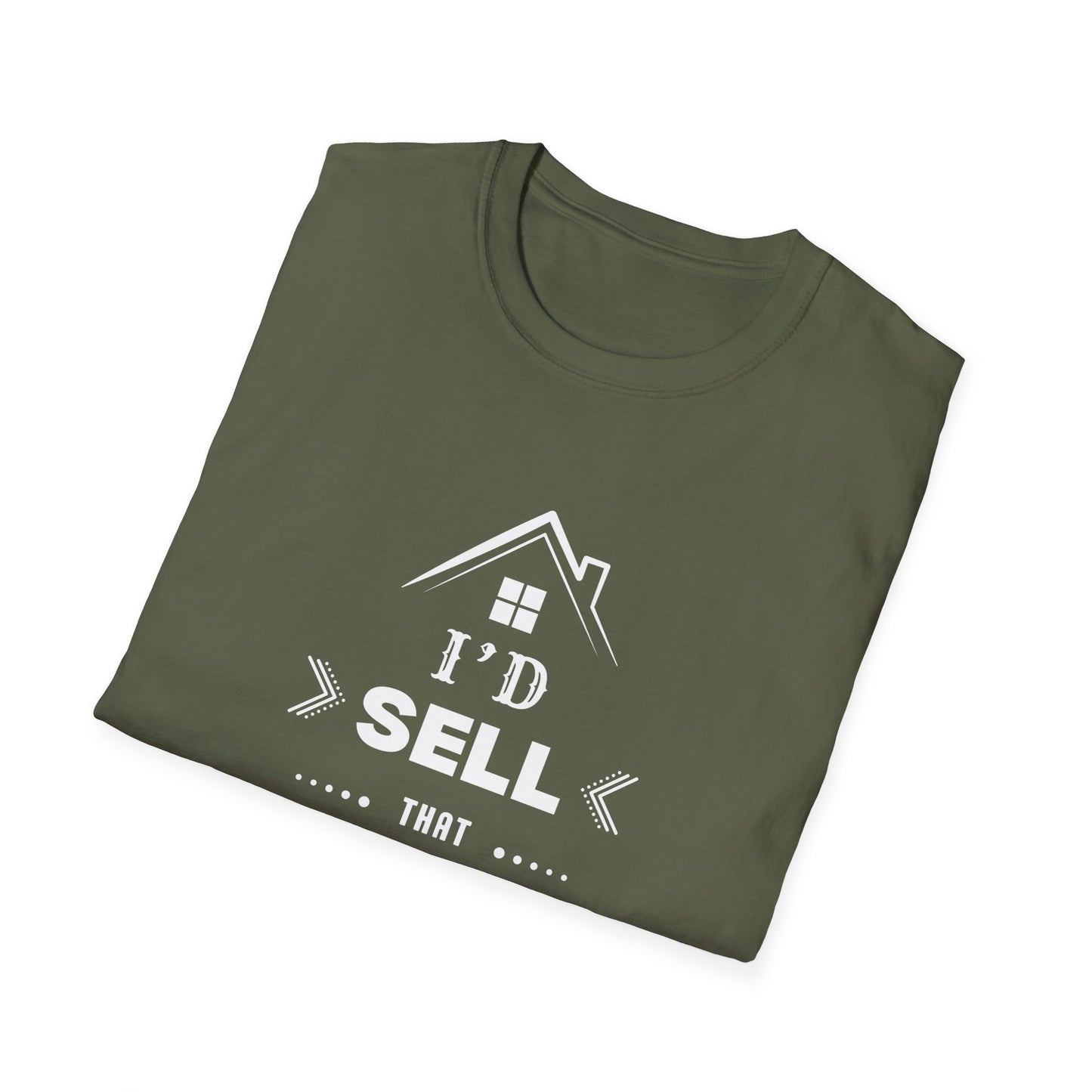 I'd Sell That House - Real Estate T-Shirt