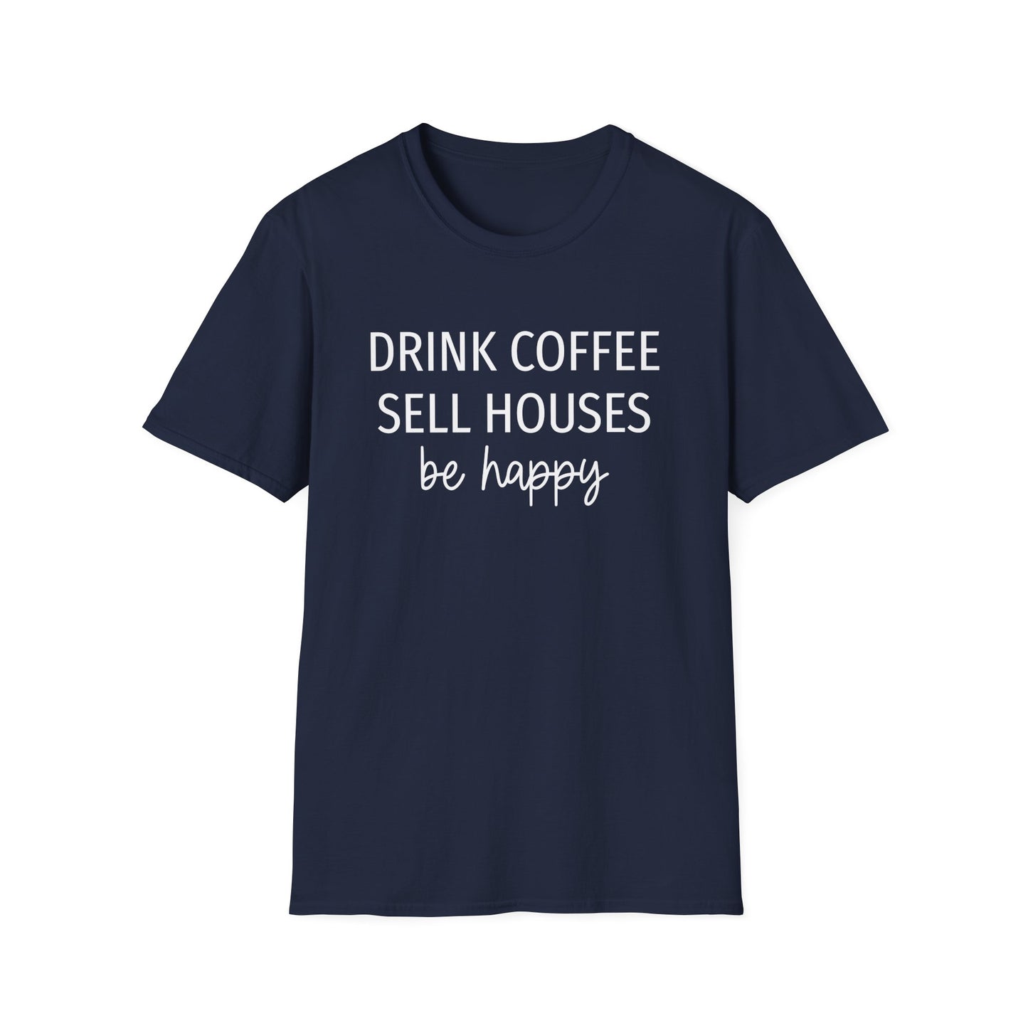 Drink Coffee Sell Houses Be Happy script font - Real Estate T-Shirt