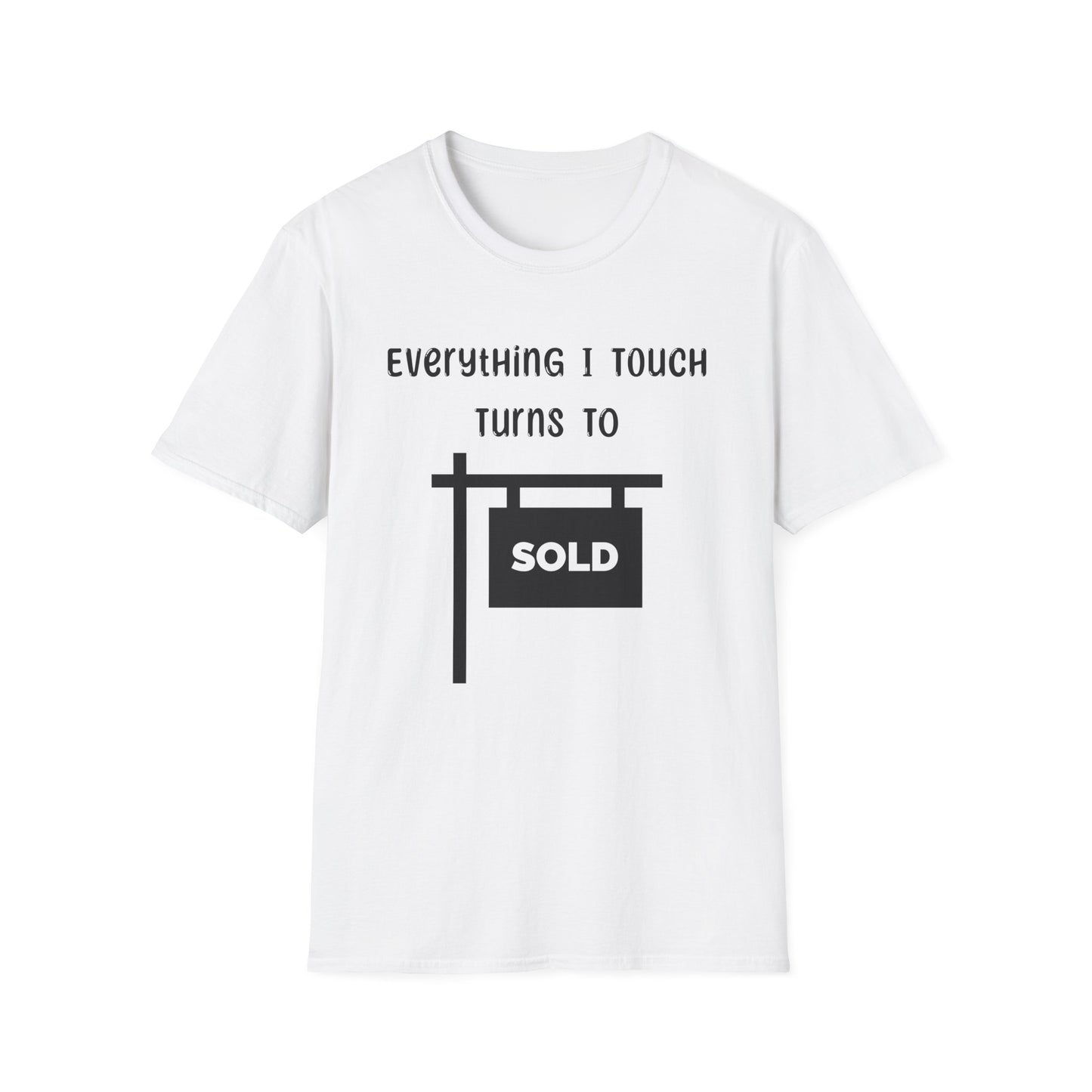 Everything I touch turns to SOLD - Real Estate T-Shirt