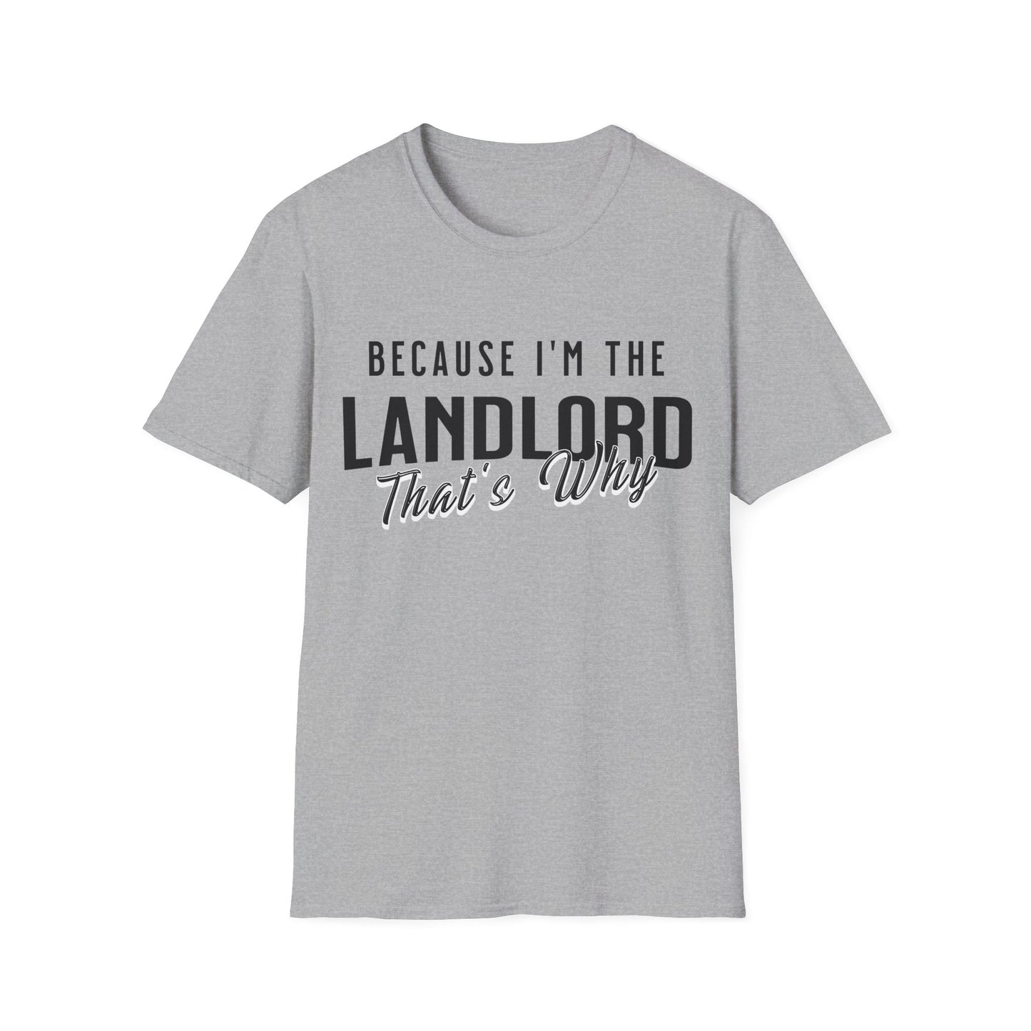 Because I'm the Landlord That's Why - Landlord T-Shirt