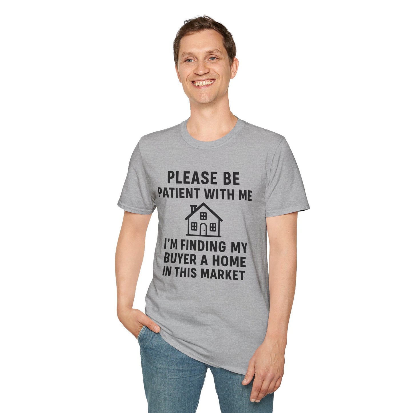 Please Be Patient, Finding Buyer a Home – Funny Real Estate T-Shirt