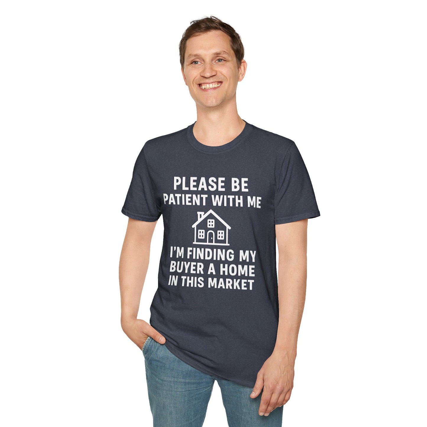 Please Be Patient, Finding Buyer a Home – Funny Real Estate T-Shirt