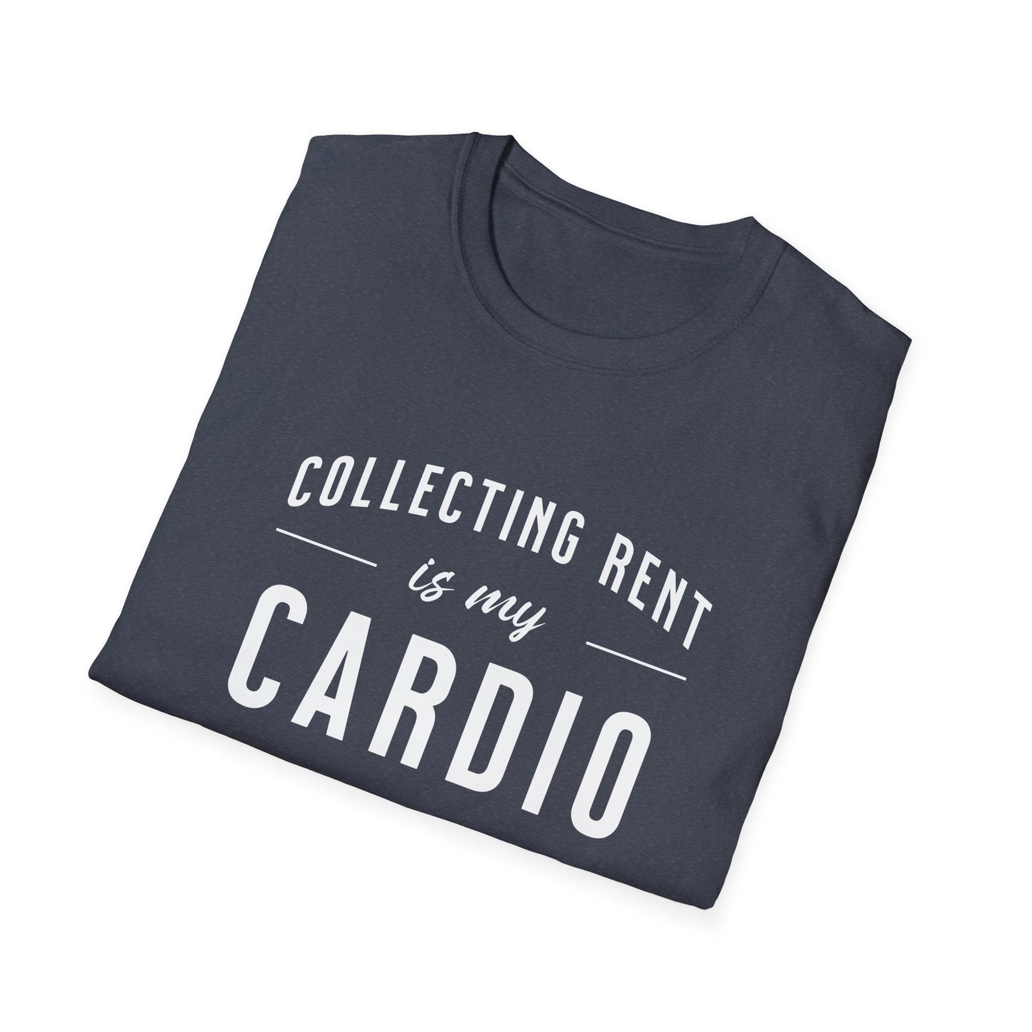Collecting Rent is my Cardio - Landlord T-Shirt