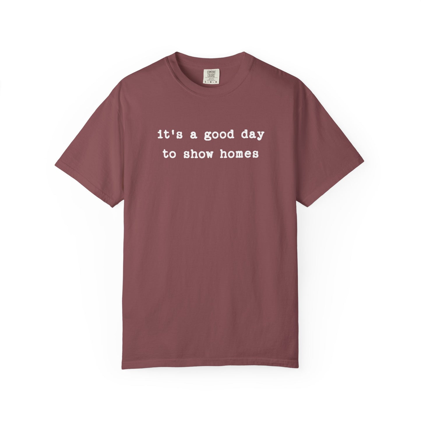 It's a Good Day to Show Homes - Comfort Colors Real Estate T-Shirt