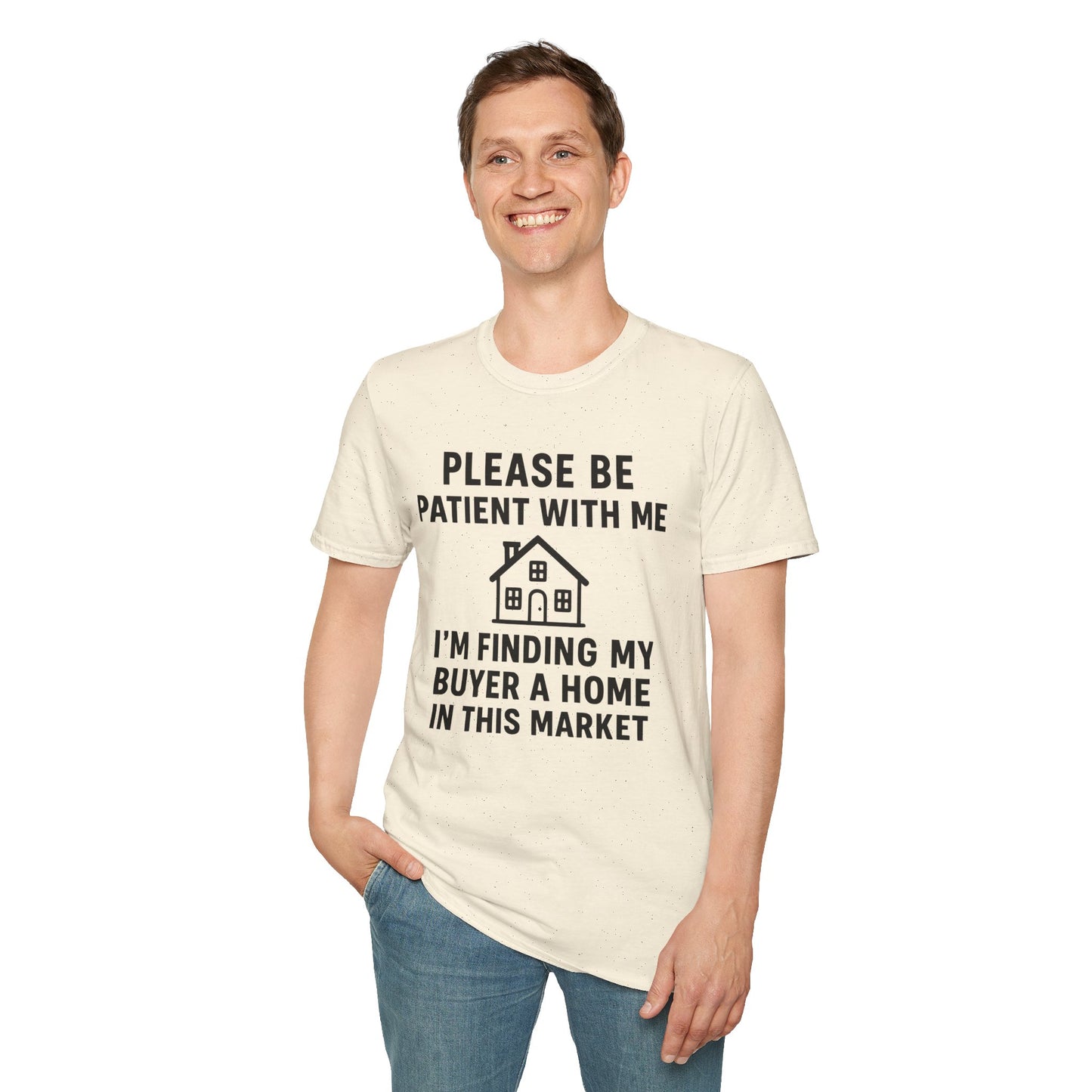 Please Be Patient, Finding Buyer a Home – Funny Real Estate T-Shirt