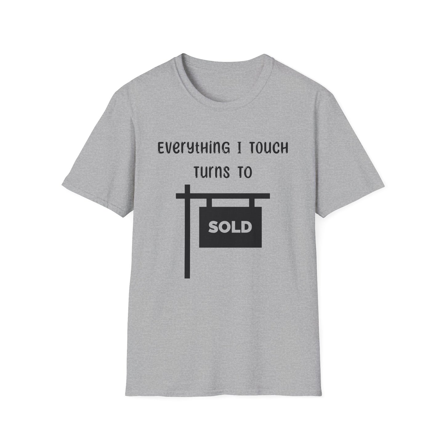 Everything I touch turns to SOLD - Real Estate T-Shirt