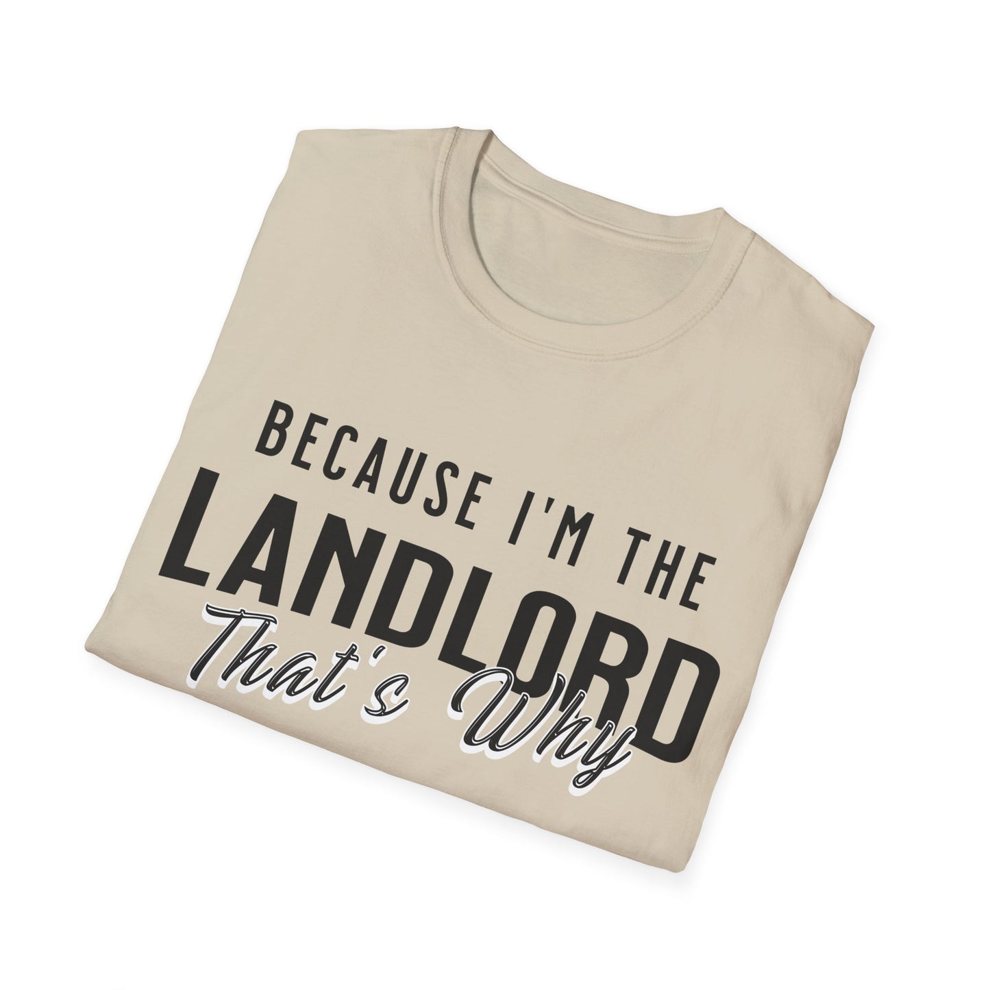 Because I'm the Landlord That's Why - Landlord T-Shirt
