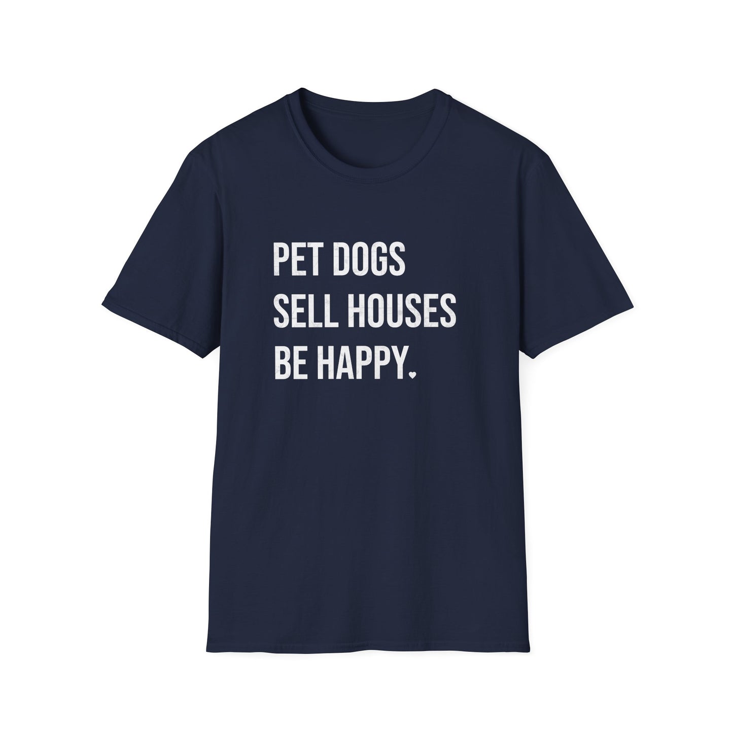 Pet Dogs Sell Houses Be Happy - Real Estate T-Shirt