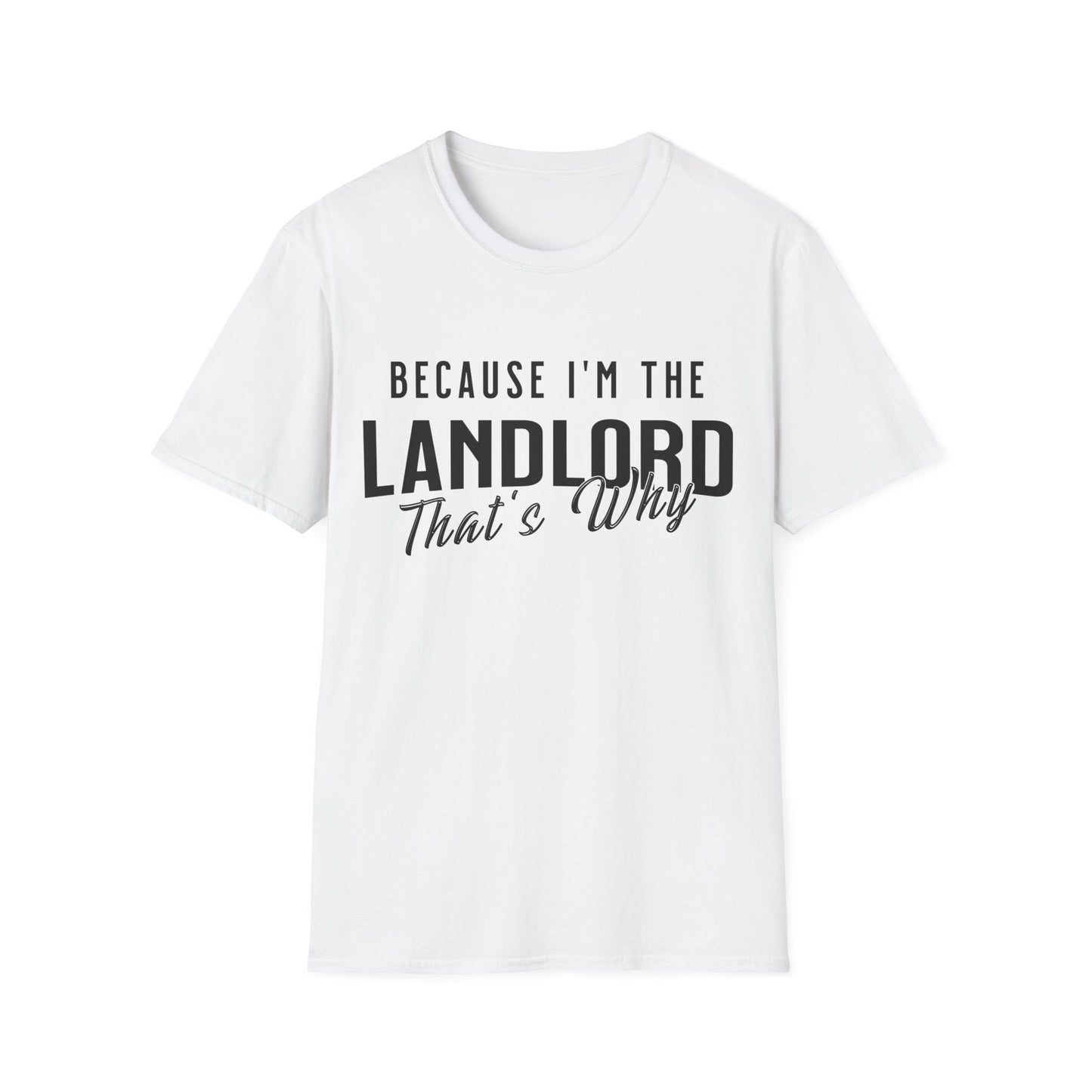 Because I'm the Landlord That's Why - Landlord T-Shirt