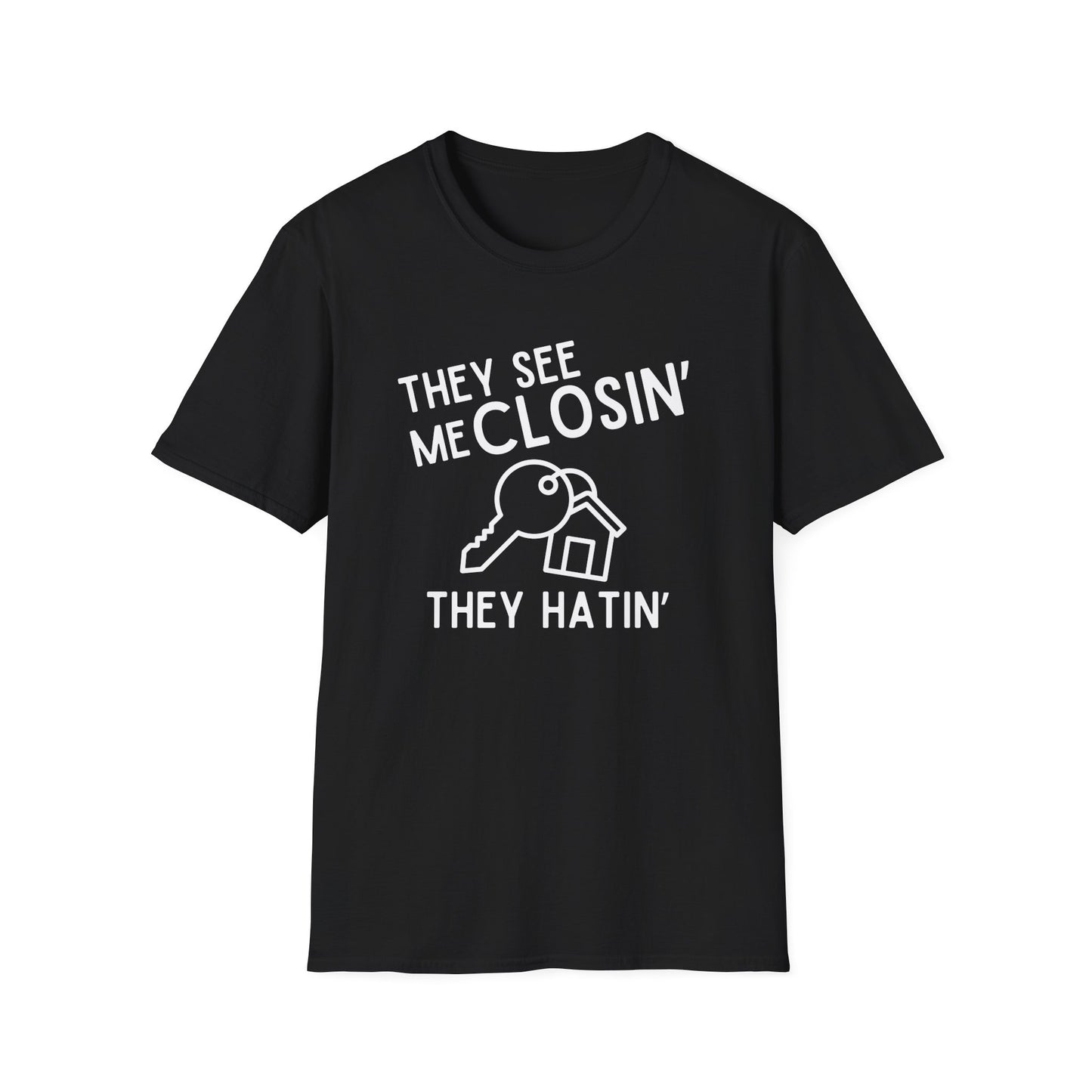 They See Me Closin They Hatin - Real Estate T-Shirt