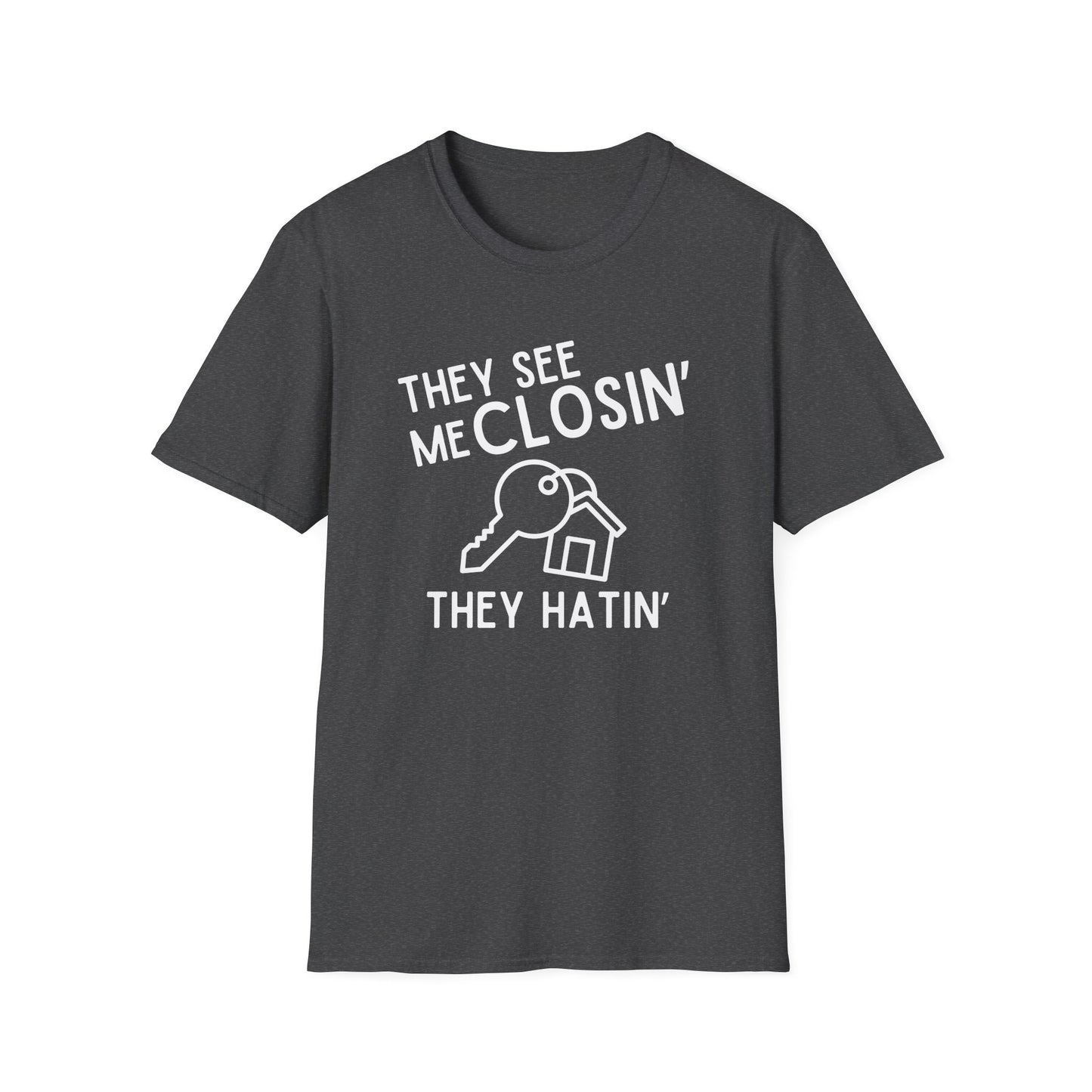 They See Me Closin They Hatin - Real Estate T-Shirt