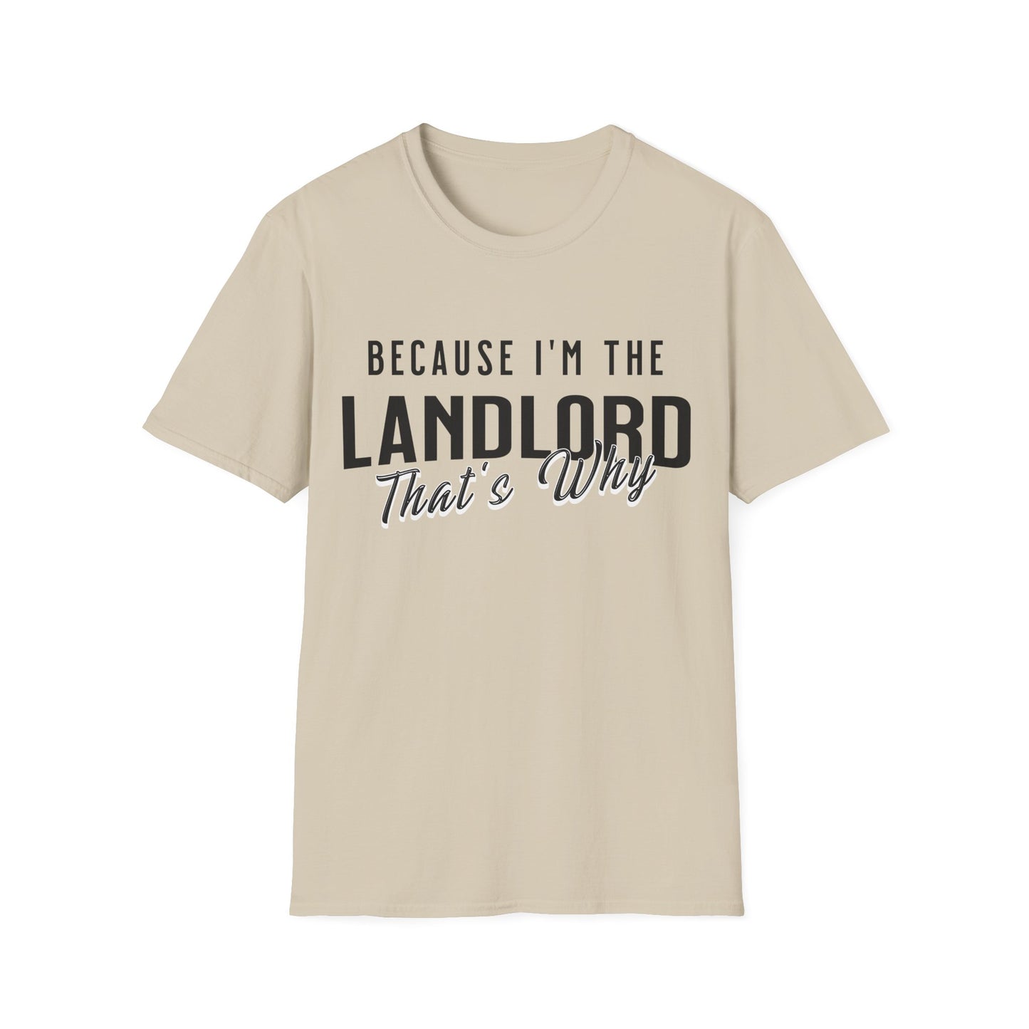 Because I'm the Landlord That's Why - Landlord T-Shirt